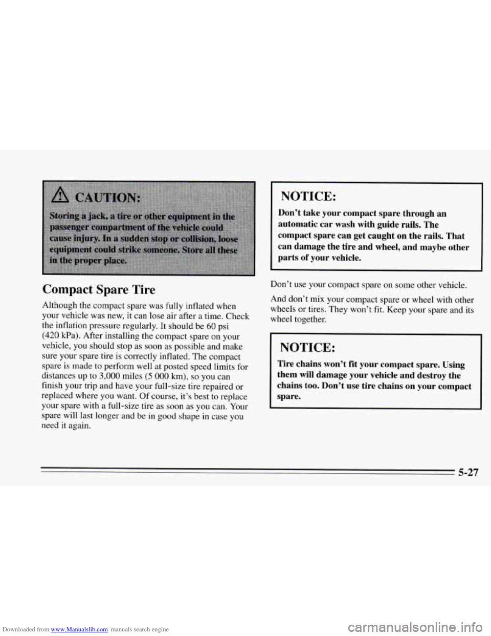 CHEVROLET CAVALIER 1995 3.G Owners Manual Downloaded from www.Manualslib.com manuals search engine I NOTICE: 
Compact Spare Tire 
Although  the compact  spare  was  fully  inflated when 
your  vehicle  was new,  it can  lose  air  after  a ti