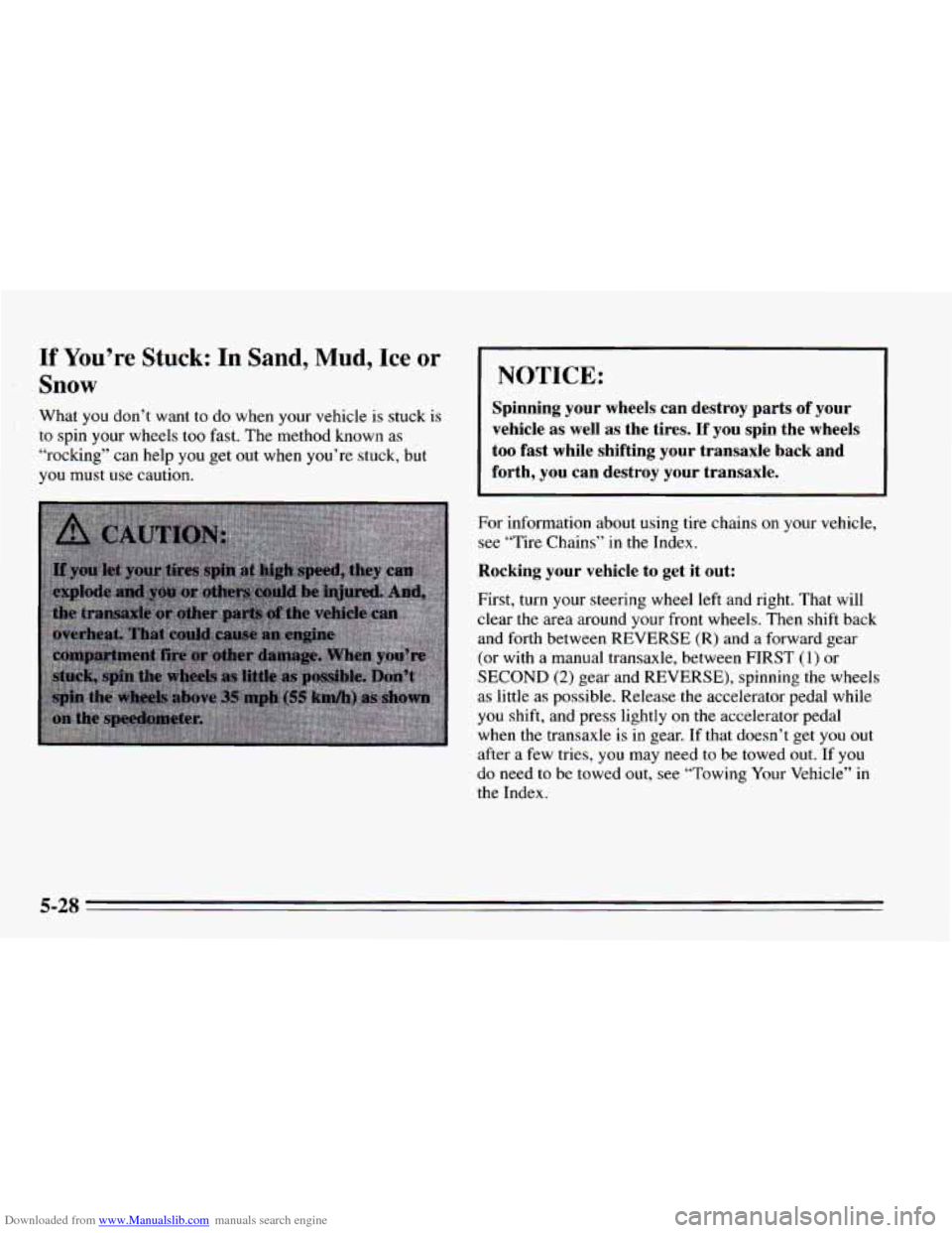 CHEVROLET CAVALIER 1995 3.G Owners Manual Downloaded from www.Manualslib.com manuals search engine If You’re Stuck: In Sand, Mud, Ice or 
Snow 
What you don’t want to do  when your vehicle is stuck  is 
to spin  your wheels too fast.  The