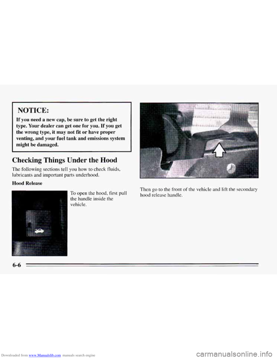 CHEVROLET CAVALIER 1995 3.G Owners Manual Downloaded from www.Manualslib.com manuals search engine NOTICE: 
If you  need  a  new  cap,  be  sure  to  get  the  right 
type.  Your dealer  can  get  one 
for you. If you get 
the  wrong  type,  