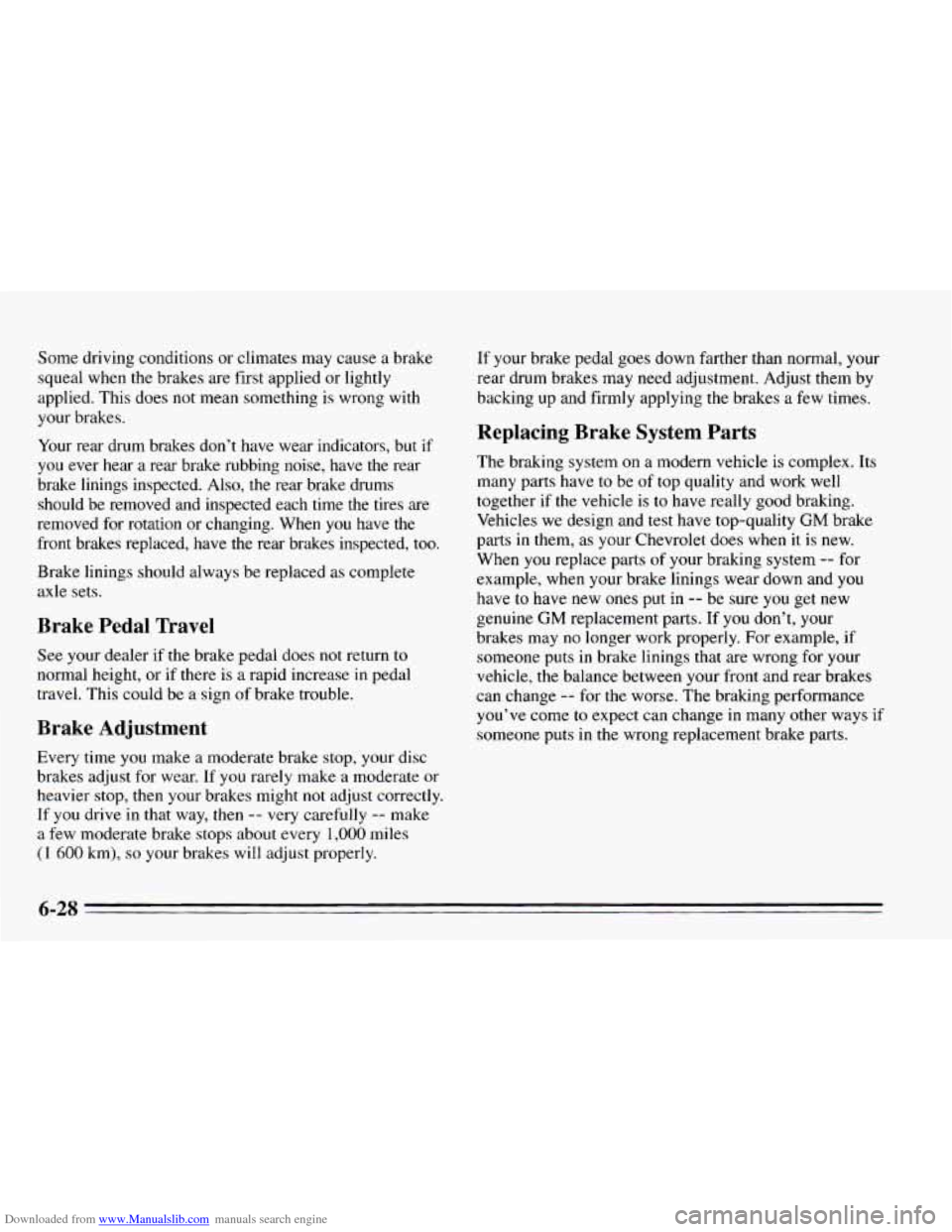 CHEVROLET CAVALIER 1995 3.G Owners Manual Downloaded from www.Manualslib.com manuals search engine Some  driving  conditions or climates  may cause a brake 
squeal  when the brakes  are first applied  or lightly 
applied.  This  does  not mea