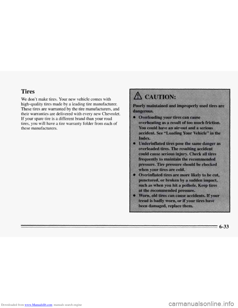 CHEVROLET CAVALIER 1995 3.G Owners Manual Downloaded from www.Manualslib.com manuals search engine Tires
We don’t make tires. Your new vehicle comes with
high-quality tires made
by a leading tire manufacturer.
These tires are CHEVROLET CAVALIER 1995 3.G Owners Manual Downloaded from www.Manualslib.com manuals search engine Tires
We don’t make tires. Your new vehicle comes with
high-quality tires made
by a leading tire manufacturer.
These tires are