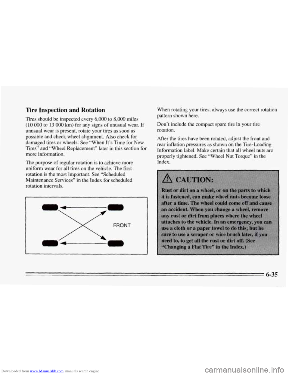CHEVROLET CAVALIER 1995 3.G Owners Manual Downloaded from www.Manualslib.com manuals search engine Tire Inspection and Rotation
Tires should be inspected every 6,000 to 8,000 miles
(10 000 to 13 000 km) for any signs of unusual we CHEVROLET CAVALIER 1995 3.G Owners Manual Downloaded from www.Manualslib.com manuals search engine Tire Inspection and Rotation
Tires should be inspected every 6,000 to 8,000 miles
(10 000 to 13 000 km) for any signs of unusual we