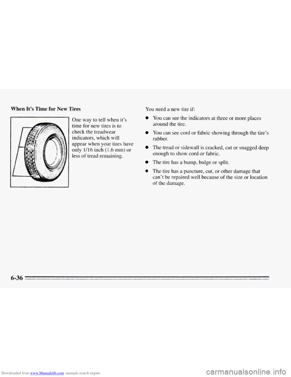 CHEVROLET CAVALIER 1995 3.G Owners Manual Downloaded from www.Manualslib.com manuals search engine When It’s Time for New Tires
1 One way to tell when it’s
1 time for new tires is to
’ check the treadwear
indicators, which wi CHEVROLET CAVALIER 1995 3.G Owners Manual Downloaded from www.Manualslib.com manuals search engine When It’s Time for New Tires
1 One way to tell when it’s
1 time for new tires is to
’ check the treadwear
indicators, which wi