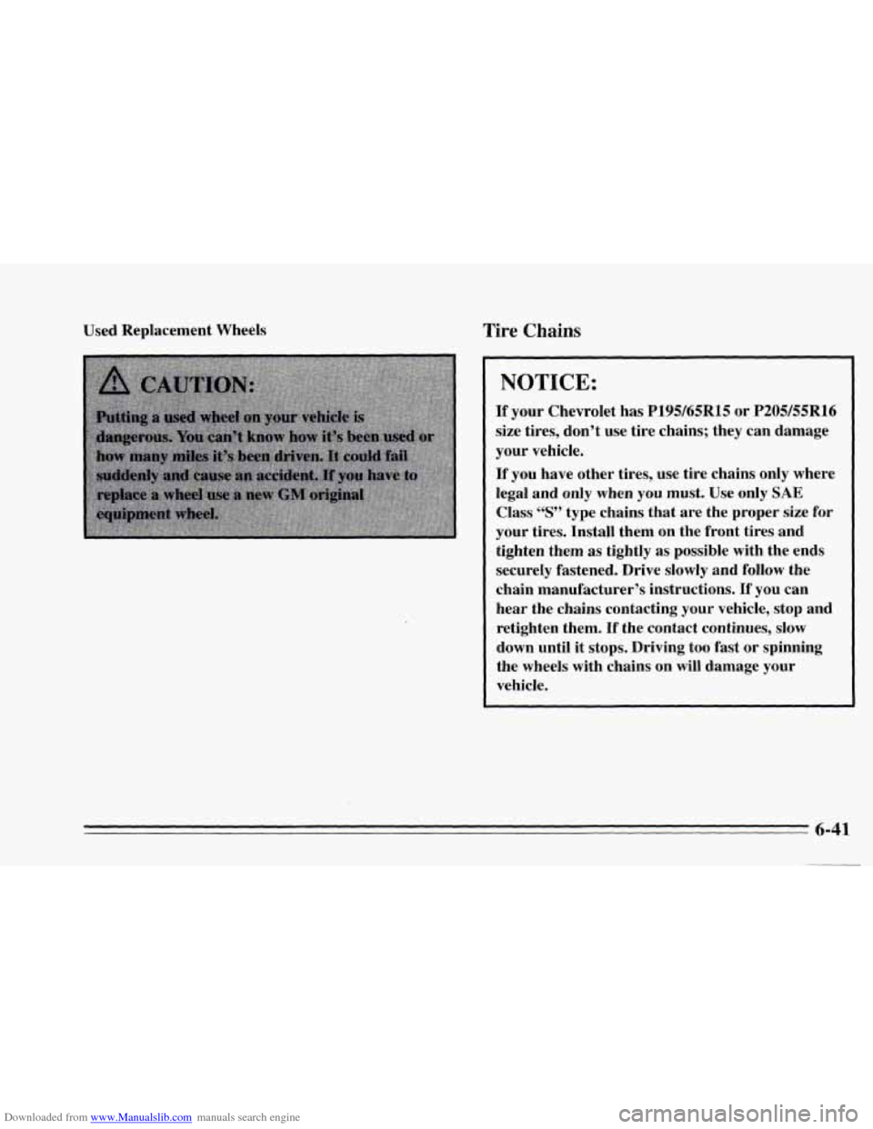 CHEVROLET CAVALIER 1995 3.G Owners Manual Downloaded from www.Manualslib.com manuals search engine Used Replacement  Wheels Tire Chains 
I NOTICE: 
If your Chevrolet has P195/65R15 or P205/55R16 
size tires,  don’t  use  tire chains;  they 