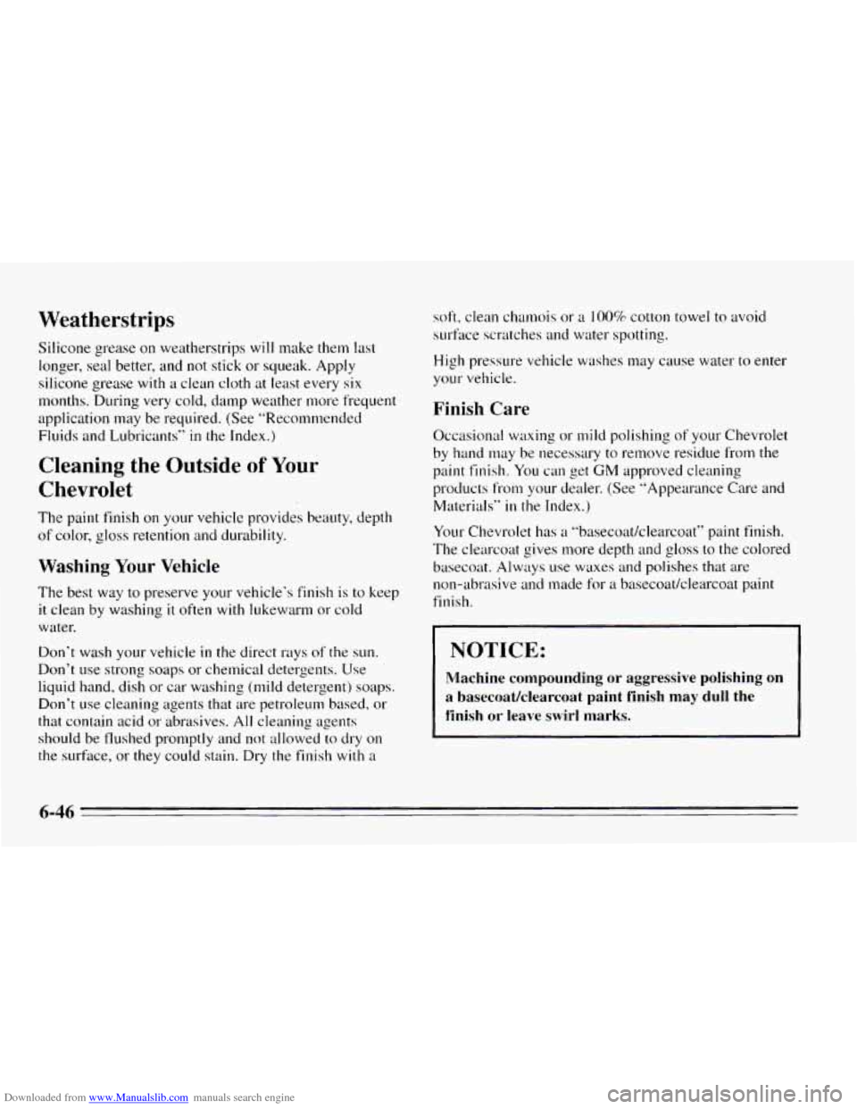 CHEVROLET CAVALIER 1995 3.G Owners Manual Downloaded from www.Manualslib.com manuals search engine Weatherstrips 
Silicone  grease on weatherstrips will rnake  them last 
longer, seal better, and  not stick  or squeak. 
Apply 
silicone  greas