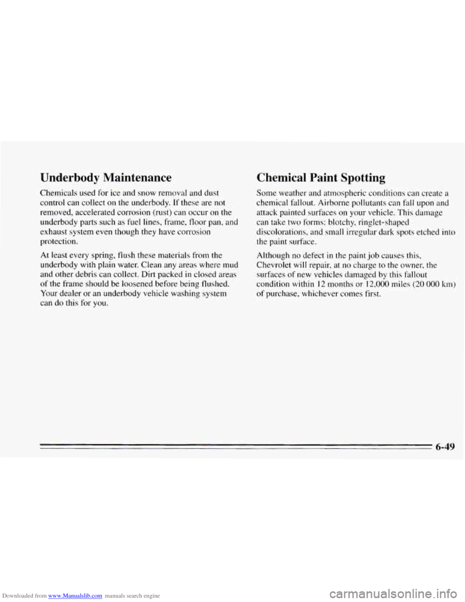 CHEVROLET CAVALIER 1995 3.G Owners Manual Downloaded from www.Manualslib.com manuals search engine Underbody  Maintenance 
Chemicals used for ice and snow removal  and  dust 
control  can  collect 
on the underbody.  If these  are not 
remove