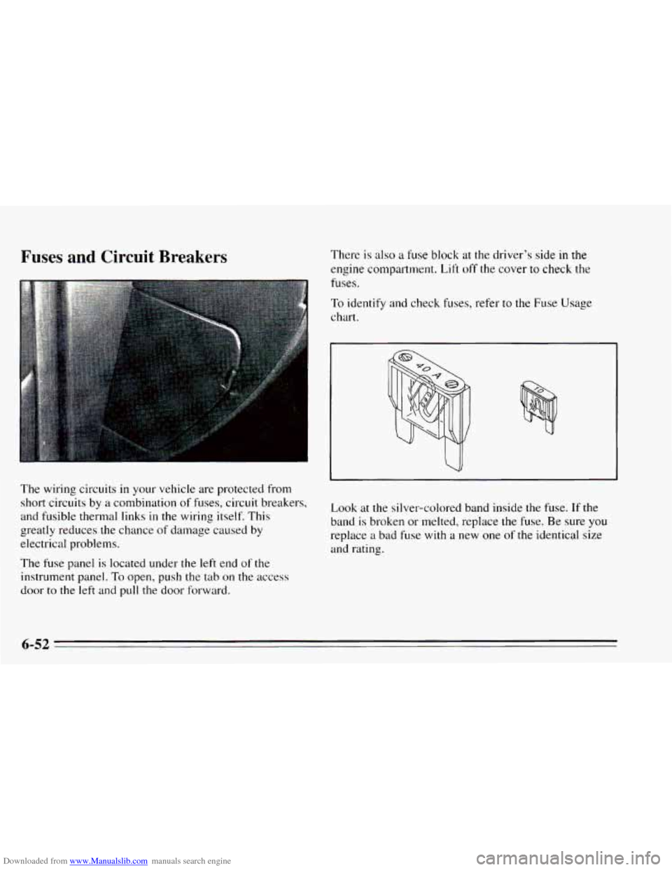 CHEVROLET CAVALIER 1995 3.G Owners Manual Downloaded from www.Manualslib.com manuals search engine Fuses and Circuit Breakers There is also a fuse block  at the driver’s side in the 
engine compartment. Lift off the cover to check the 
fuse