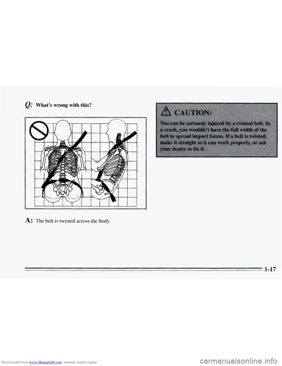 CHEVROLET CAVALIER 1995 3.G Owners Manual Downloaded from www.Manualslib.com manuals search engine e. Whats wrong with  this? 
A: The belt is  twisted across the body. 
1-17   