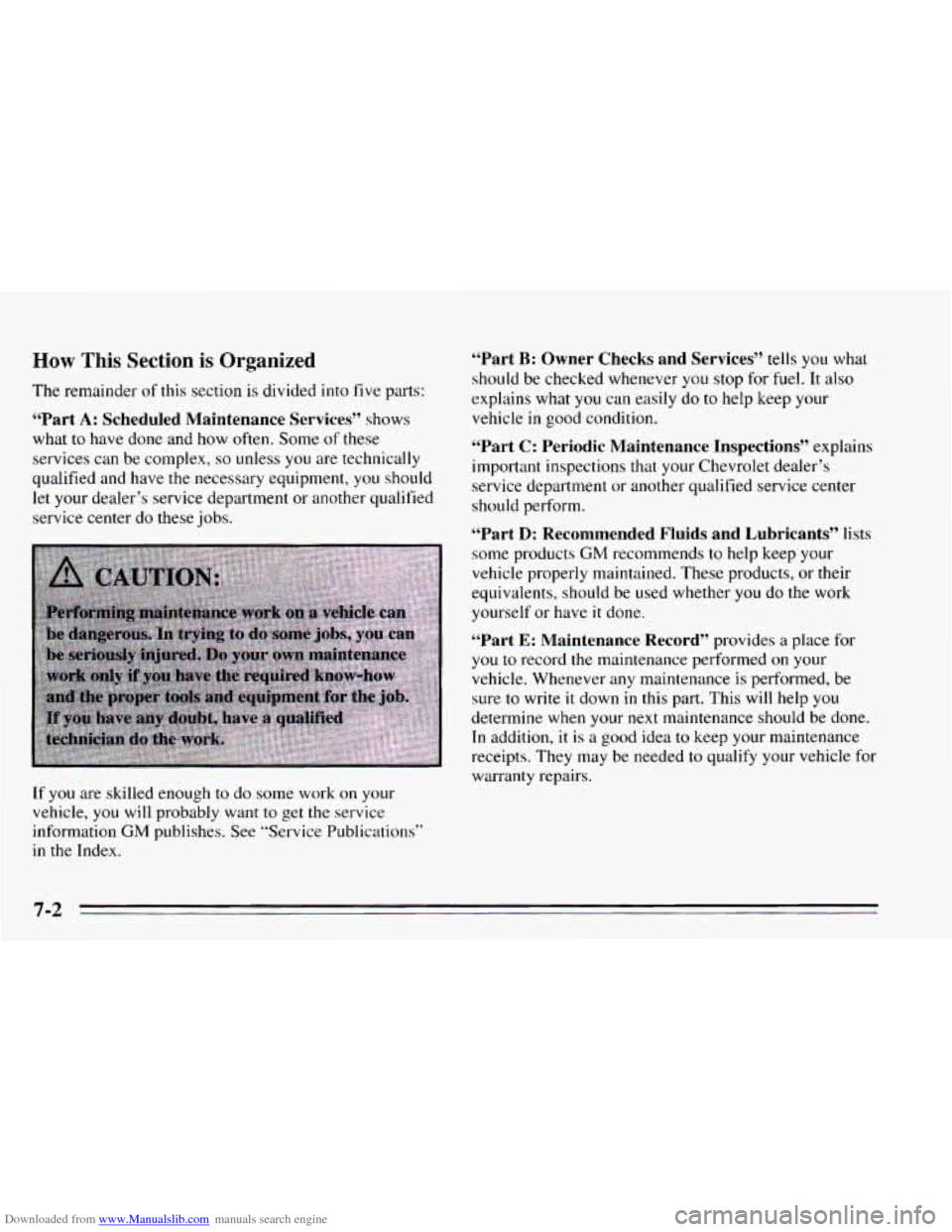 CHEVROLET CAVALIER 1995 3.G Owners Manual Downloaded from www.Manualslib.com manuals search engine How This Section is Organized 
The  remainder of this section is divided  into  five  parts: 
“Part A: Scheduled  Maintenance  Services’’