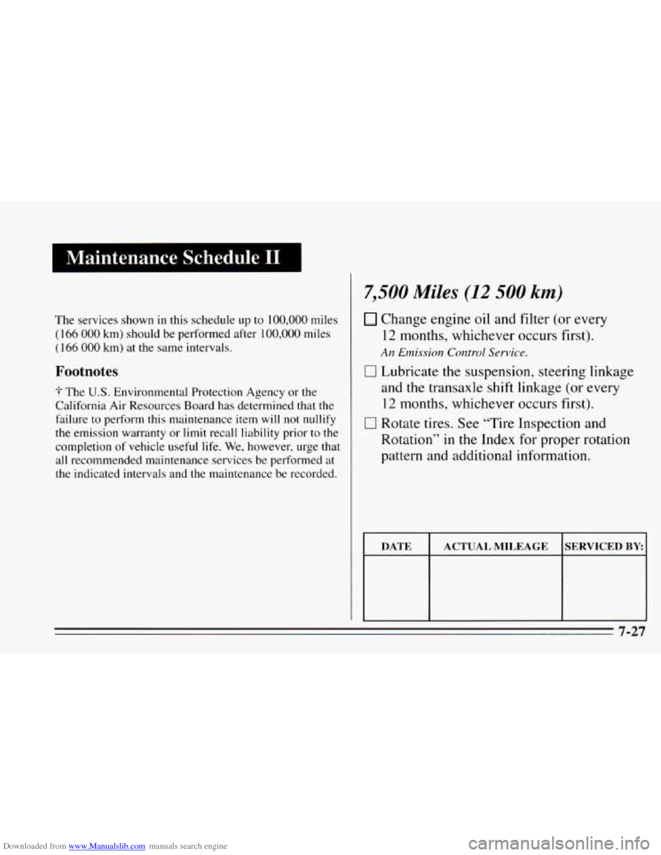 CHEVROLET CAVALIER 1995 3.G Owners Manual Downloaded from www.Manualslib.com manuals search engine Maintenance Schedule I1 ~
7,500 Miles (12 500 km)
The services shown in this schedule up to 100,000 miles
(1 66 000 km) should be perfor CHEVROLET CAVALIER 1995 3.G Owners Manual Downloaded from www.Manualslib.com manuals search engine Maintenance Schedule I1 ~
7,500 Miles (12 500 km)
The services shown in this schedule up to 100,000 miles
(1 66 000 km) should be perfor