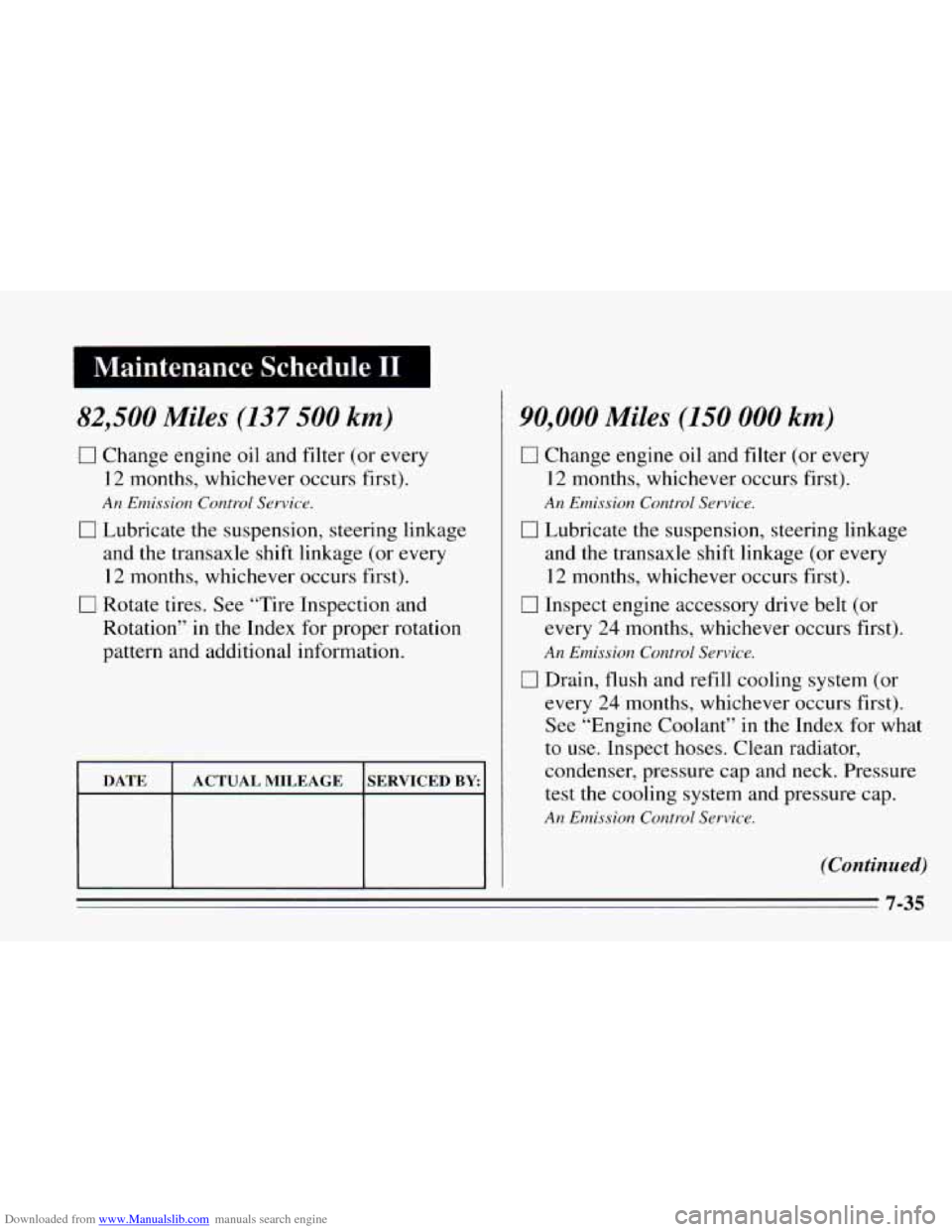 CHEVROLET CAVALIER 1995 3.G Owners Manual Downloaded from www.Manualslib.com manuals search engine Maintenance  Schedule I1 I 
82,500 Miles (137 500 km) 
0 Change engine oil and filter (or  every 
12 months,  whichever  occurs first). 
An Emi