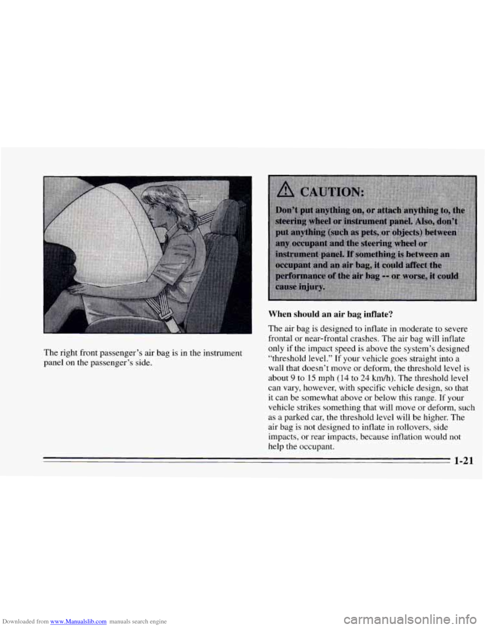 CHEVROLET CAVALIER 1995 3.G Owners Guide Downloaded from www.Manualslib.com manuals search engine The right front passenger’s air bag is in the instrument
panel on the passenger’s side.
When should an air bag inflate?
The CHEVROLET CAVALIER 1995 3.G Owners Guide Downloaded from www.Manualslib.com manuals search engine The right front passenger’s air bag is in the instrument
panel on the passenger’s side.
When should an air bag inflate?
The