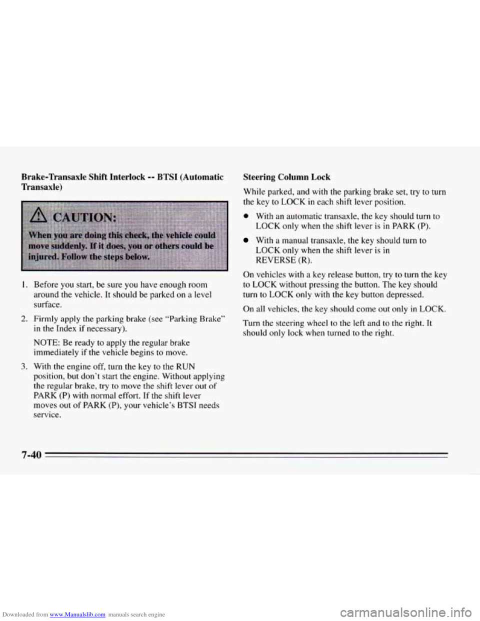 CHEVROLET CAVALIER 1995 3.G Owners Manual Downloaded from www.Manualslib.com manuals search engine Brake-Transaxle Shift Interlock -- BTSI (Automatic
Transaxle)
1.
2.
3.
Before you start, be sure you have enough room
around the vehic CHEVROLET CAVALIER 1995 3.G Owners Manual Downloaded from www.Manualslib.com manuals search engine Brake-Transaxle Shift Interlock -- BTSI (Automatic
Transaxle)
1.
2.
3.
Before you start, be sure you have enough room
around the vehic