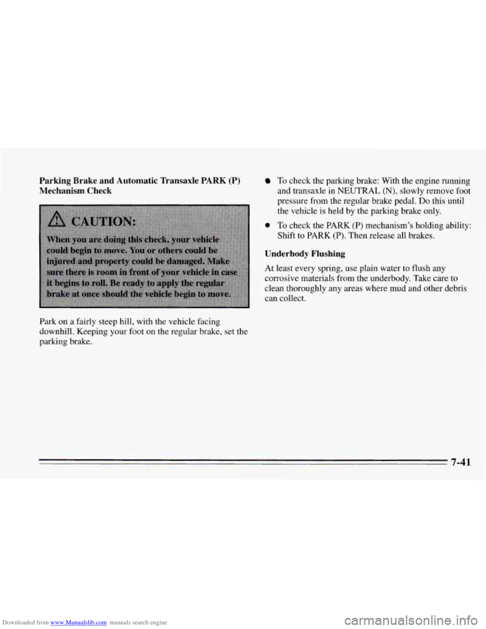 CHEVROLET CAVALIER 1995 3.G Owners Manual Downloaded from www.Manualslib.com manuals search engine Parking Brake and Automatic "ransaxle PARK (P)
Mechanism Check
Park on a fairly steep hill, with the vehicle facing
downhill. K CHEVROLET CAVALIER 1995 3.G Owners Manual Downloaded from www.Manualslib.com manuals search engine Parking Brake and Automatic "ransaxle PARK (P)
Mechanism Check
Park on a fairly steep hill, with the vehicle facing
downhill. K