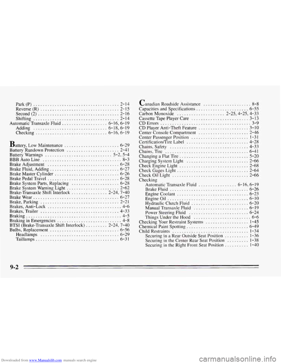 CHEVROLET CAVALIER 1995 3.G Owners Manual Downloaded from www.Manualslib.com manuals search engine Park(P) .................................... 2-14
Reverse(R)
................................. 2-15
Second(2)
............................. CHEVROLET CAVALIER 1995 3.G Owners Manual Downloaded from www.Manualslib.com manuals search engine Park(P) .................................... 2-14
Reverse(R)
................................. 2-15
Second(2)
.............................