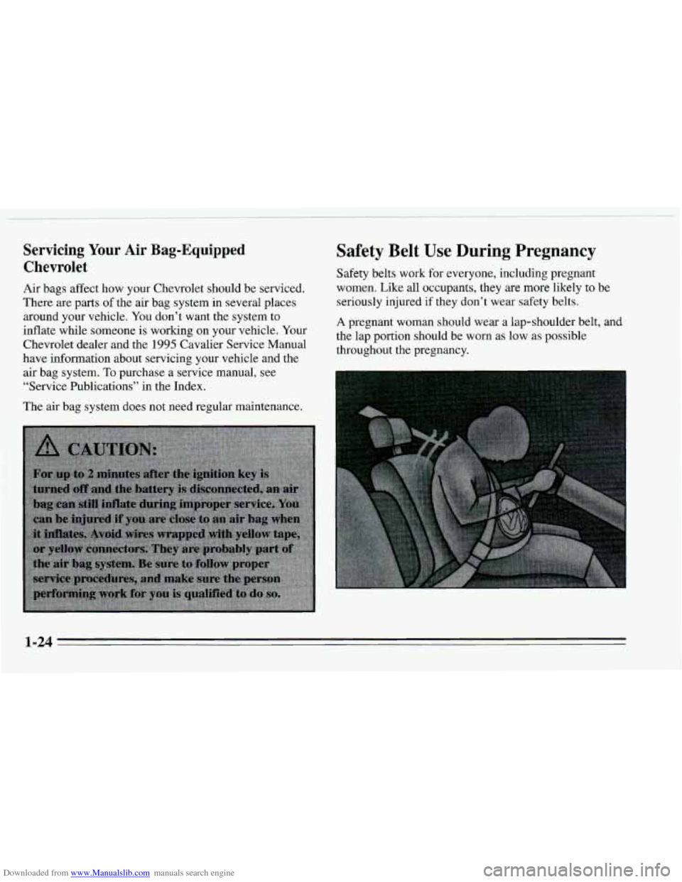 CHEVROLET CAVALIER 1995 3.G Owners Guide Downloaded from www.Manualslib.com manuals search engine Servicing Your Air Bag-Equipped
Chevrolet
Air bags affect how your Chevrolet should be serviced,
There are
parts of the air bag system i CHEVROLET CAVALIER 1995 3.G Owners Guide Downloaded from www.Manualslib.com manuals search engine Servicing Your Air Bag-Equipped
Chevrolet
Air bags affect how your Chevrolet should be serviced,
There are
parts of the air bag system i