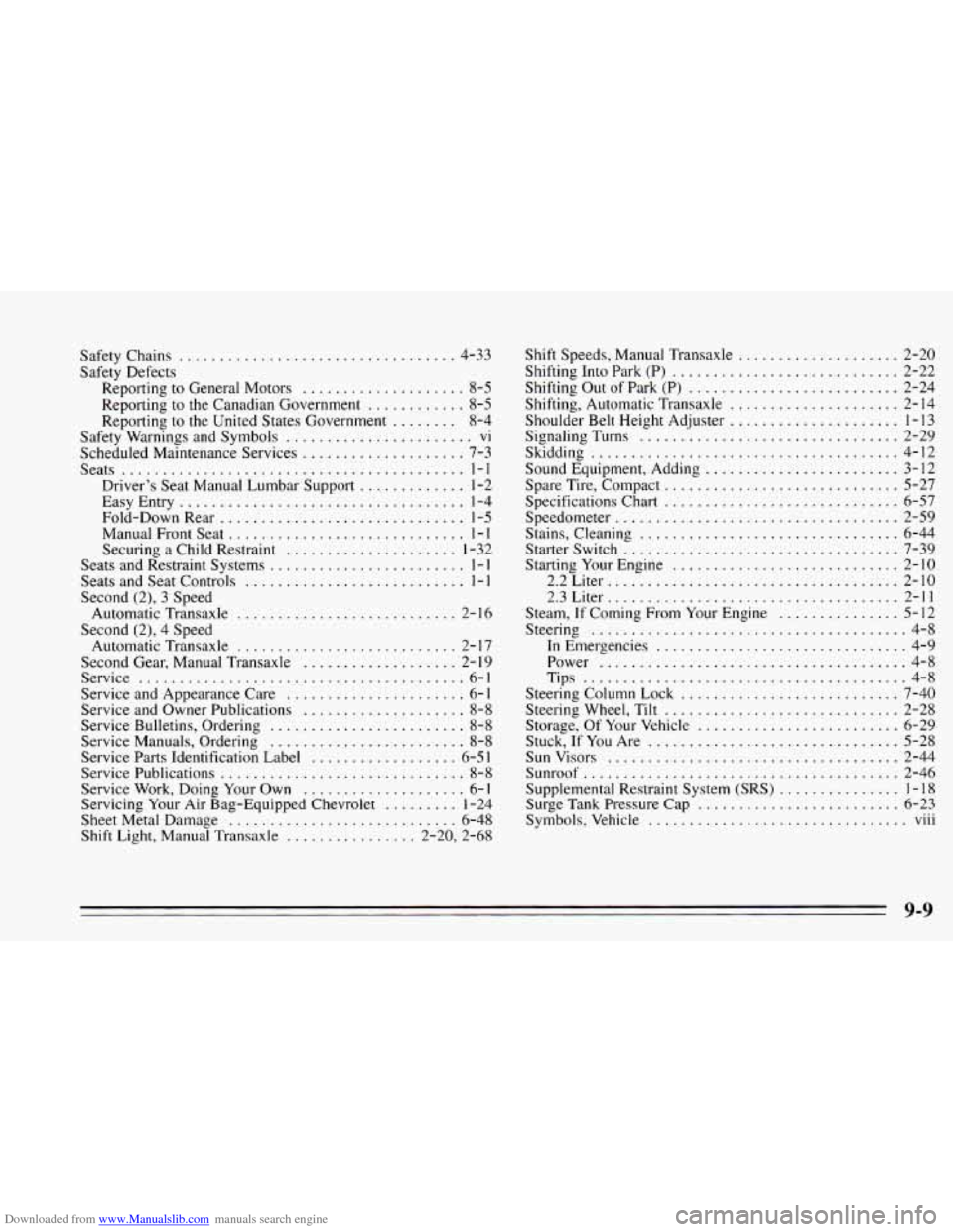 CHEVROLET CAVALIER 1995 3.G Owners Manual Downloaded from www.Manualslib.com manuals search engine SafetyChains .................................. 4-33
Safety Defects Reporting to General Motors
.................... 8-5
Reporting to the CHEVROLET CAVALIER 1995 3.G Owners Manual Downloaded from www.Manualslib.com manuals search engine SafetyChains .................................. 4-33
Safety Defects Reporting to General Motors
.................... 8-5
Reporting to the