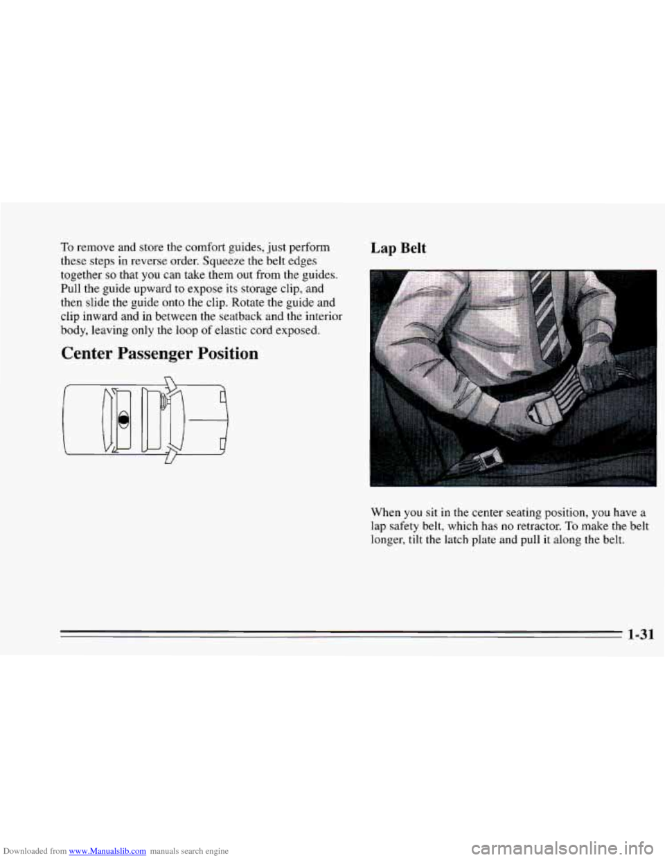 CHEVROLET CAVALIER 1995 3.G Service Manual Downloaded from www.Manualslib.com manuals search engine To remove and store the comfort guides, just perform
these steps in reverse order. Squeeze the belt edges
together
so that you can CHEVROLET CAVALIER 1995 3.G Service Manual Downloaded from www.Manualslib.com manuals search engine To remove and store the comfort guides, just perform
these steps in reverse order. Squeeze the belt edges
together
so that you can