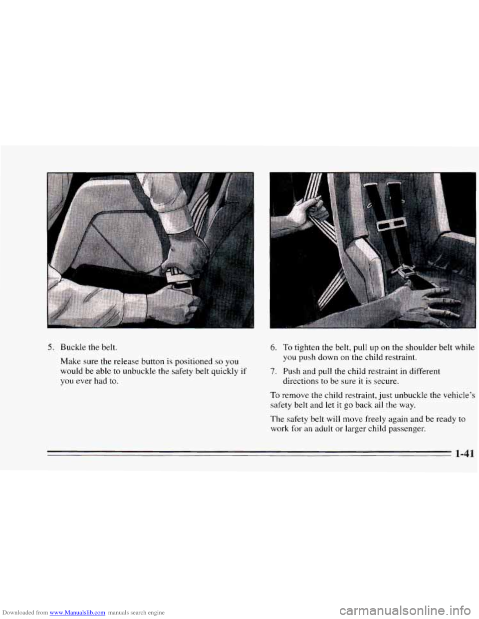 CHEVROLET CAVALIER 1995 3.G Workshop Manual Downloaded from www.Manualslib.com manuals search engine 5. Buckle the belt. 
Make  sure  the  release  button  is positioned 
so you 
would  be  able  to unbuckle  the safety belt quickly  if 
you ev