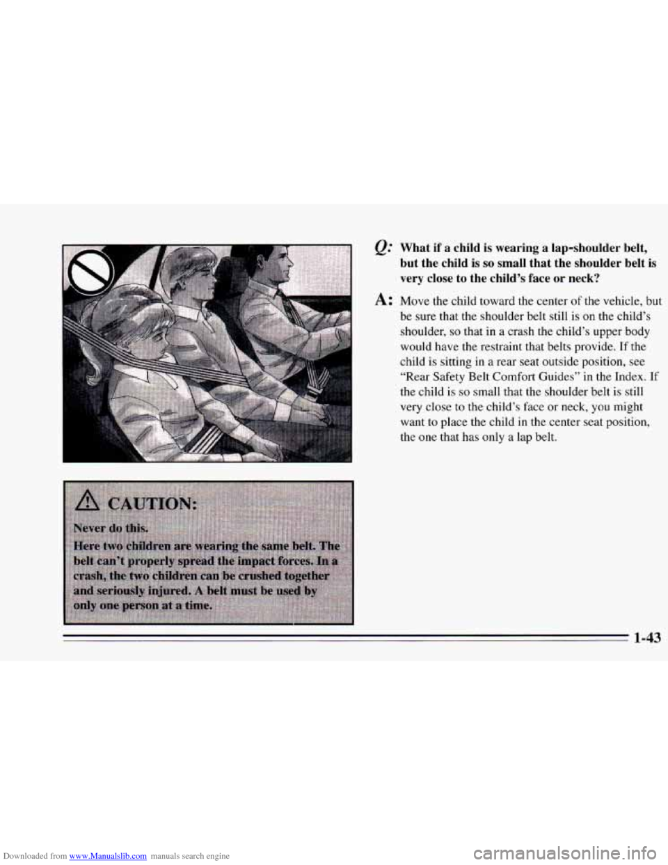CHEVROLET CAVALIER 1995 3.G Workshop Manual Downloaded from www.Manualslib.com manuals search engine . , . , , . .. 
&= What  if a child is wearing  a lap-shoulder  belt, 
but  the child 
is so small  that  the  shoulder  belt is 
very close to