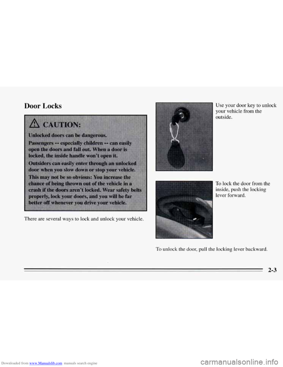 CHEVROLET CAVALIER 1995 3.G Workshop Manual Downloaded from www.Manualslib.com manuals search engine Door Locks 
There  are  several ways to lock and unlock  your vehicle.  Use  your  door 
key to unlock 
your  vehicle  from  the 
outside. 
To 