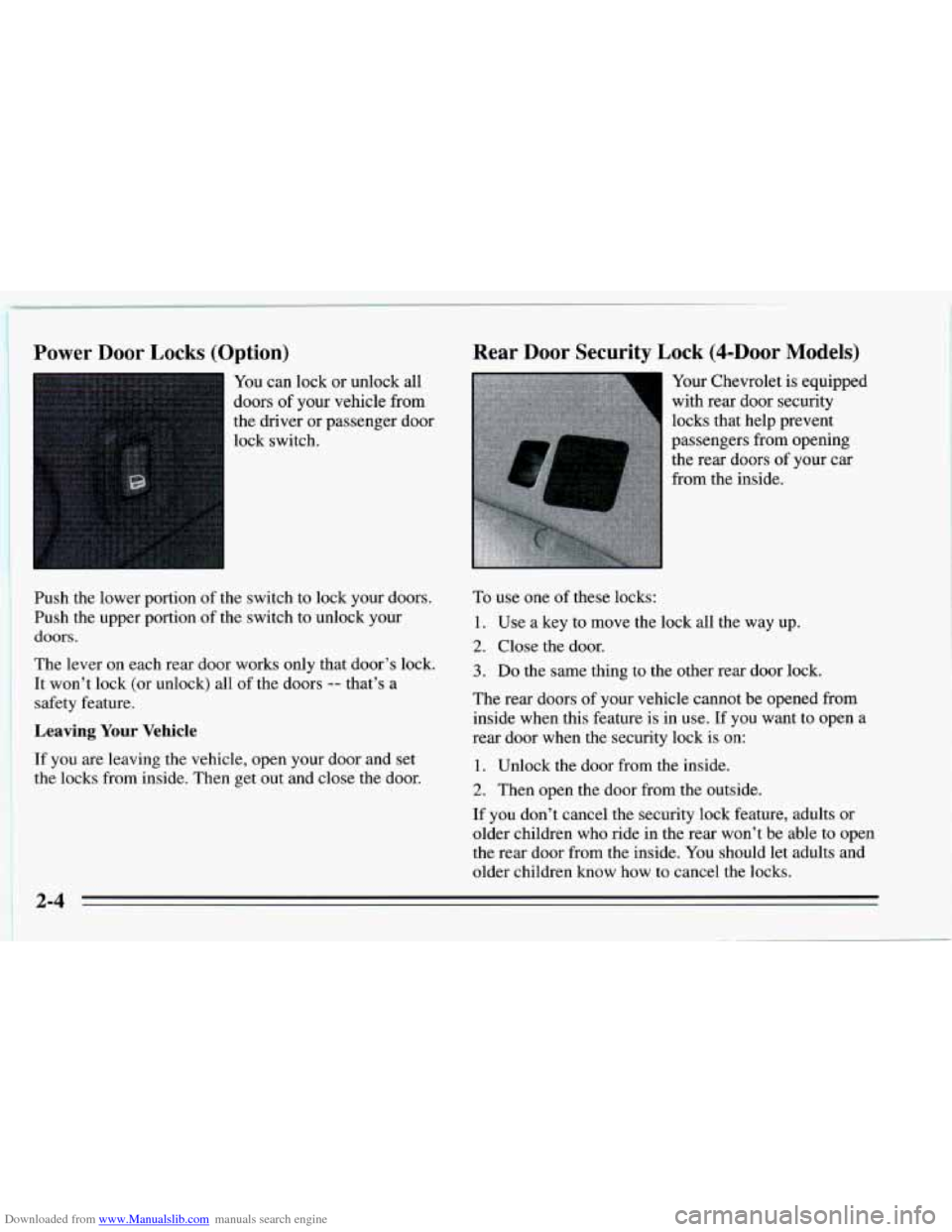CHEVROLET CAVALIER 1995 3.G Workshop Manual Downloaded from www.Manualslib.com manuals search engine 1 Power Door Locks (Option) ~
You can lock or unlock all
doors
of your vehicle from
the driver or passenger door
lock switch.
Pu CHEVROLET CAVALIER 1995 3.G Workshop Manual Downloaded from www.Manualslib.com manuals search engine 1 Power Door Locks (Option) ~
You can lock or unlock all
doors
of your vehicle from
the driver or passenger door
lock switch.
Pu