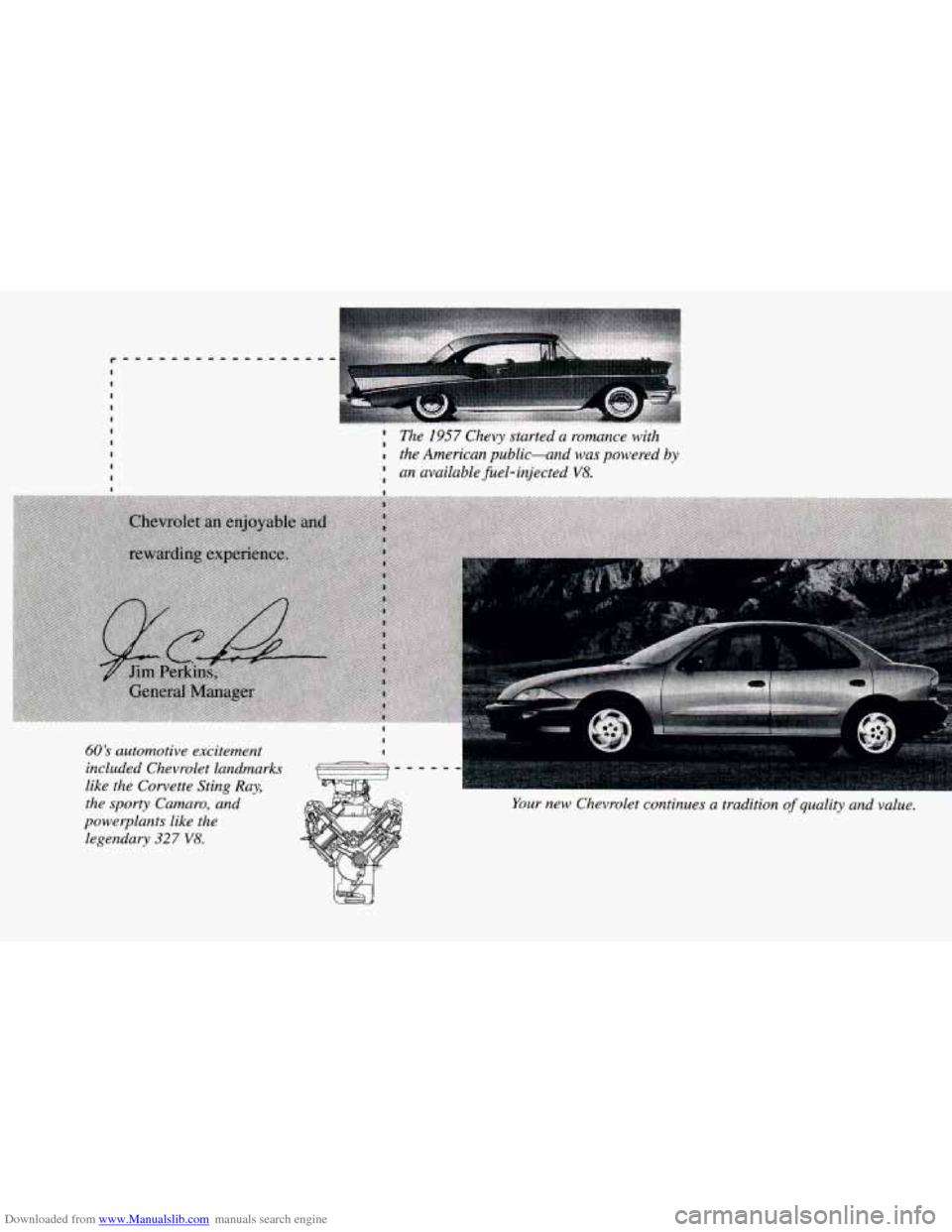 CHEVROLET CAVALIER 1995 3.G Owners Manual Downloaded from www.Manualslib.com manuals search engine r
60s automotive excitement
included Chevrolet landmarks
like the Corvette Sting Ray,
the sporty Camaro, and
powerplants like the CHEVROLET CAVALIER 1995 3.G Owners Manual Downloaded from www.Manualslib.com manuals search engine r
60s automotive excitement
included Chevrolet landmarks
like the Corvette Sting Ray,
the sporty Camaro, and
powerplants like the