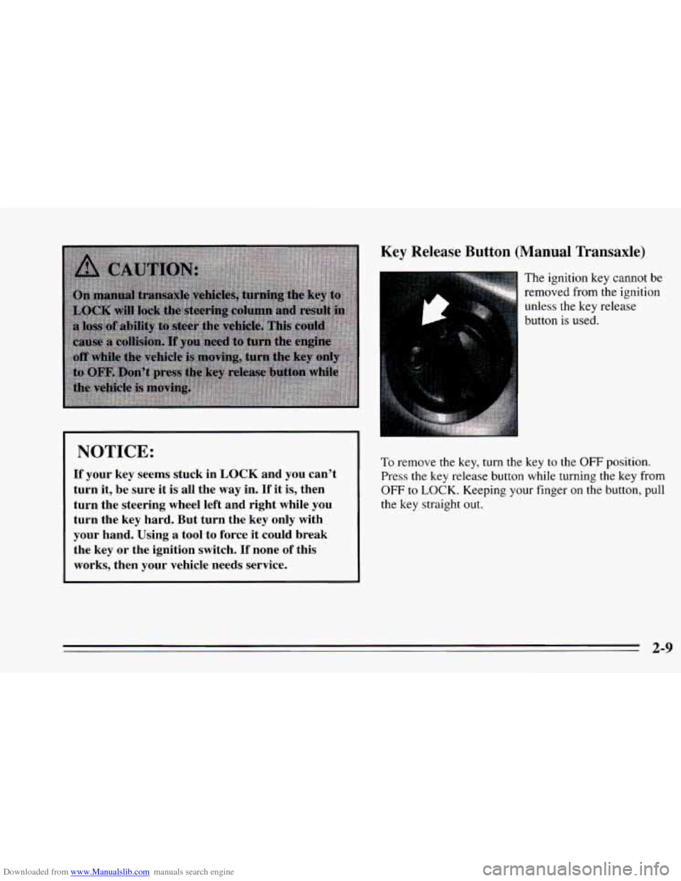 CHEVROLET CAVALIER 1995 3.G Repair Manual Downloaded from www.Manualslib.com manuals search engine NOTICE:
If your key seems stuck in LOCK and you can’t
turn it, be sure it is all the
way in. If it is, then
turn the steerin CHEVROLET CAVALIER 1995 3.G Repair Manual Downloaded from www.Manualslib.com manuals search engine NOTICE:
If your key seems stuck in LOCK and you can’t
turn it, be sure it is all the
way in. If it is, then
turn the steerin