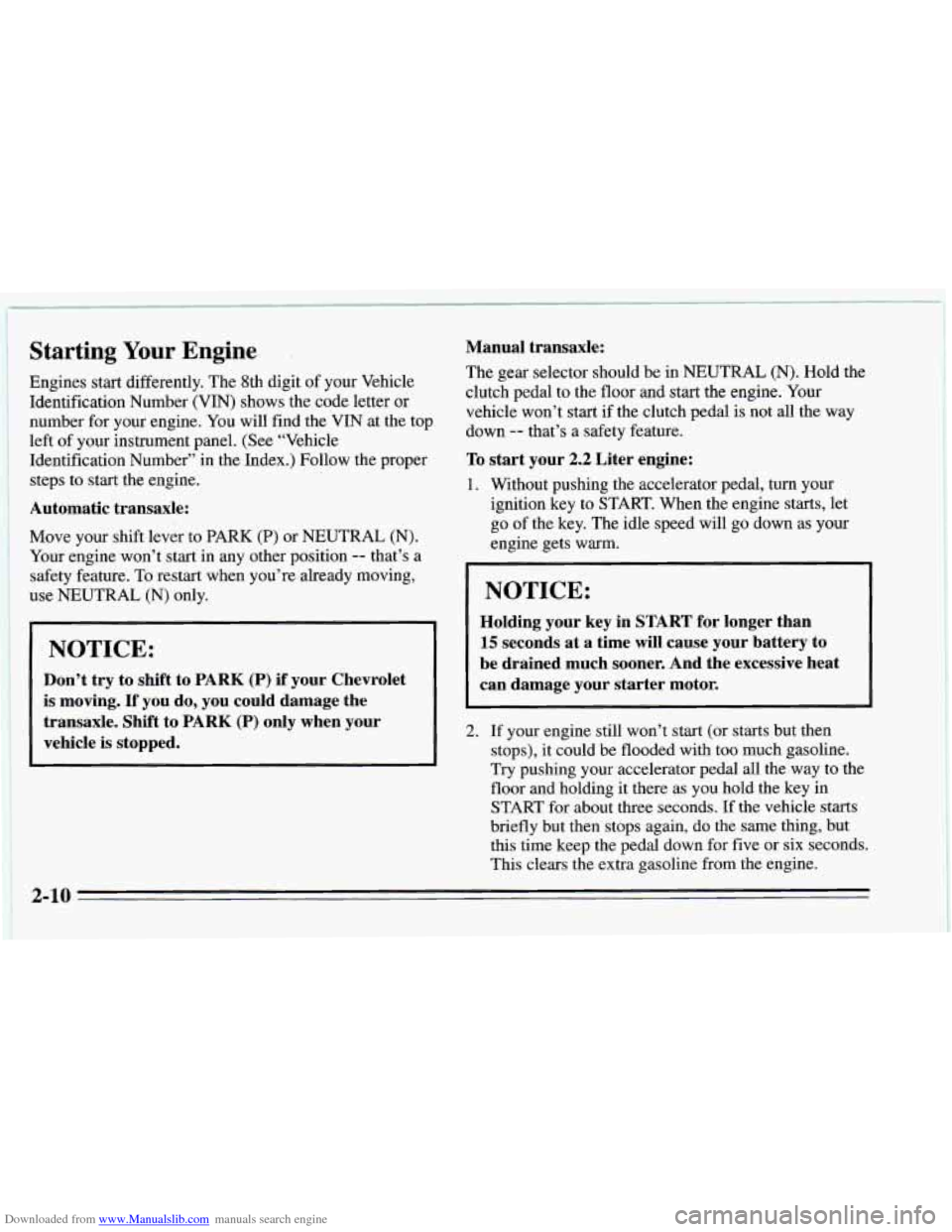CHEVROLET CAVALIER 1995 3.G Repair Manual Downloaded from www.Manualslib.com manuals search engine Starting Your Engine.
Engines start differently. The 8th digit of your Vehicle
Identification Number (VIN) shows the code letter
or CHEVROLET CAVALIER 1995 3.G Repair Manual Downloaded from www.Manualslib.com manuals search engine Starting Your Engine.
Engines start differently. The 8th digit of your Vehicle
Identification Number (VIN) shows the code letter
or