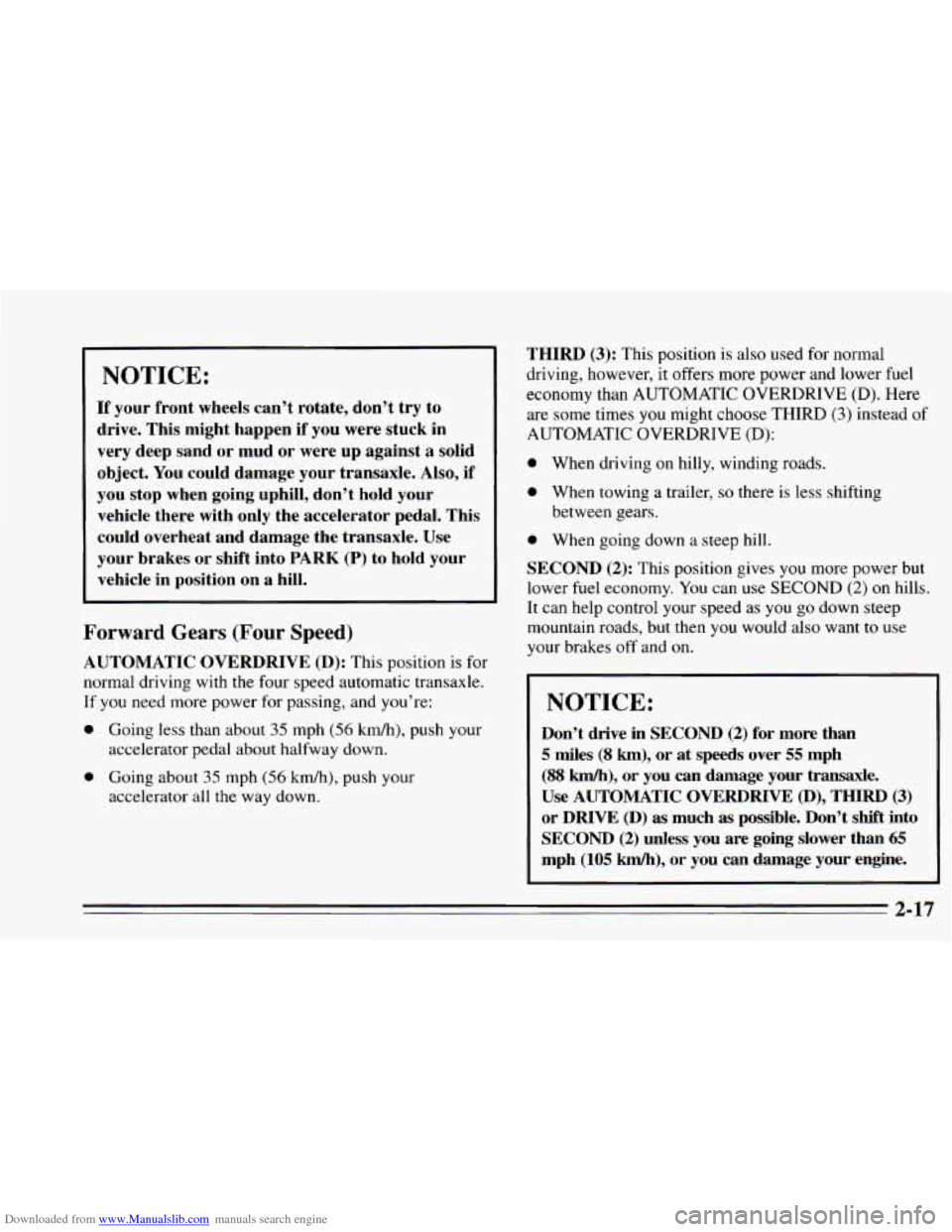 CHEVROLET CAVALIER 1995 3.G Manual PDF Downloaded from www.Manualslib.com manuals search engine NOTICE:
If your front wheels can’t rotate, don’t try to
drive. This might happen if you were stuck in
very deep sand or mud or we CHEVROLET CAVALIER 1995 3.G Manual PDF Downloaded from www.Manualslib.com manuals search engine NOTICE:
If your front wheels can’t rotate, don’t try to
drive. This might happen if you were stuck in
very deep sand or mud or we