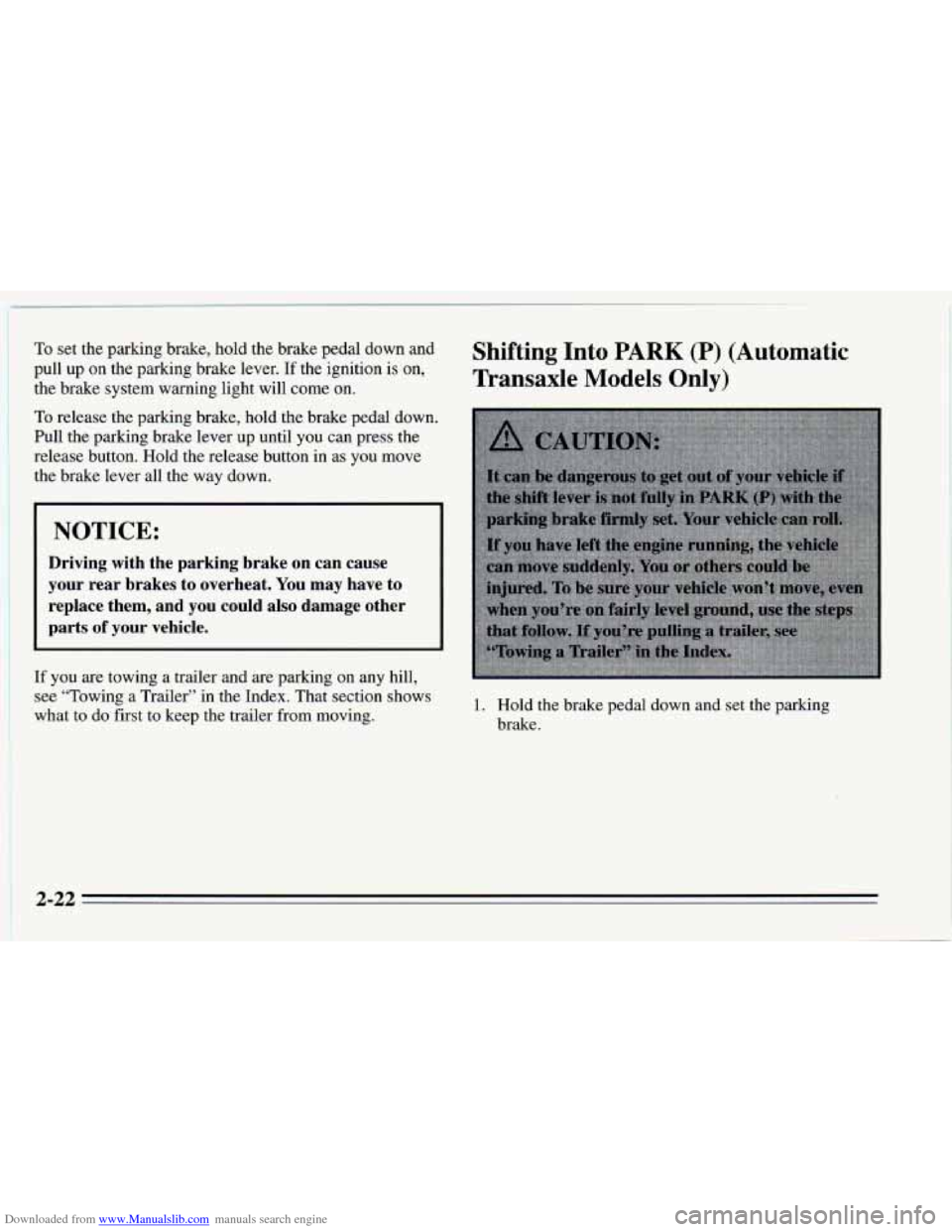 CHEVROLET CAVALIER 1995 3.G Manual PDF Downloaded from www.Manualslib.com manuals search engine To set the parking brake, hold the brake pedal down and
pull up on the parking brake lever. If the ignition
is on,
the brake system CHEVROLET CAVALIER 1995 3.G Manual PDF Downloaded from www.Manualslib.com manuals search engine To set the parking brake, hold the brake pedal down and
pull up on the parking brake lever. If the ignition
is on,
the brake system