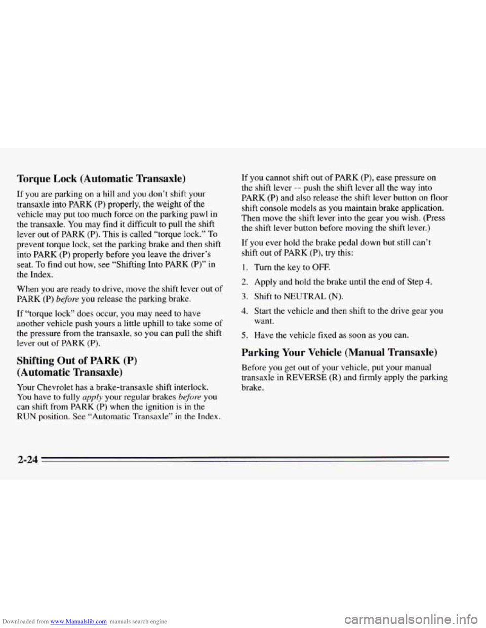 CHEVROLET CAVALIER 1995 3.G Manual PDF Downloaded from www.Manualslib.com manuals search engine Torque Lock (Automatic Transaxle)
If you are parking on a hill and you don’t shift. your
transaxle into PARK (P) properly, the weight CHEVROLET CAVALIER 1995 3.G Manual PDF Downloaded from www.Manualslib.com manuals search engine Torque Lock (Automatic Transaxle)
If you are parking on a hill and you don’t shift. your
transaxle into PARK (P) properly, the weight