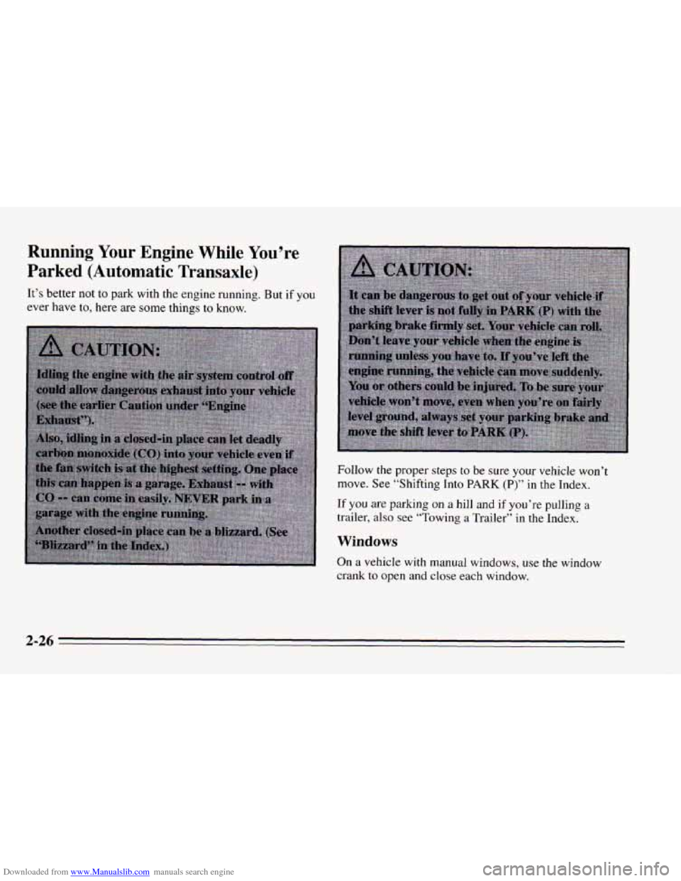 CHEVROLET CAVALIER 1995 3.G Manual Online Downloaded from www.Manualslib.com manuals search engine Running Your Engine While You’re 
Parked (Automatic Transaxle) 
It’s better  not to park  with the engine  running. But if you 
ever  have 