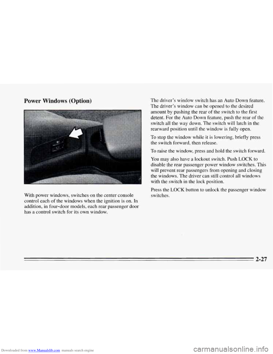 CHEVROLET CAVALIER 1995 3.G Manual Online Downloaded from www.Manualslib.com manuals search engine Power  Windows  (Option) 
With power  windows,  switches  on the  center  console 
control  each  of the  windows  when  the ignition  is  on. 