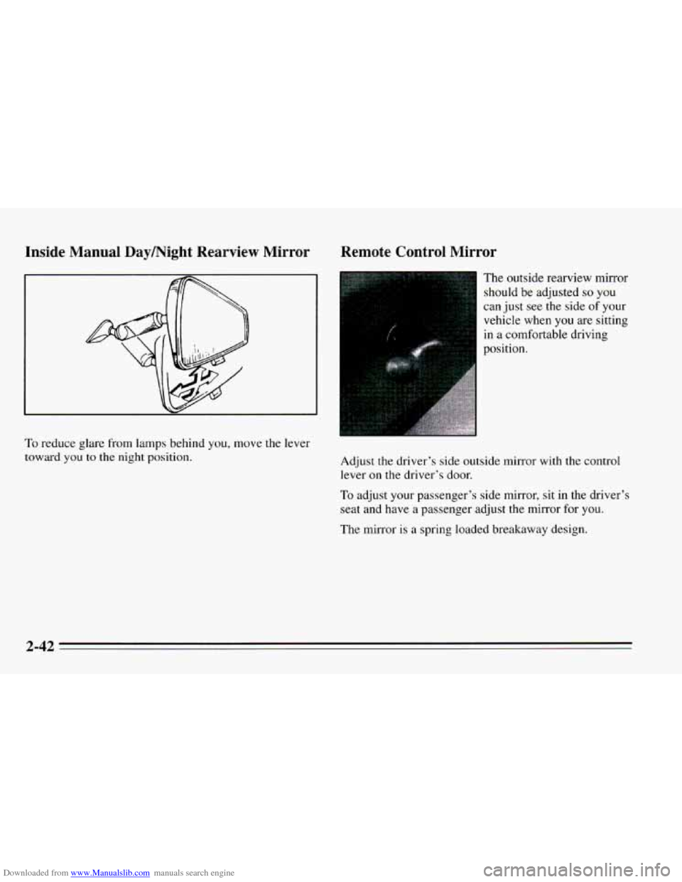 CHEVROLET CAVALIER 1995 3.G Owners Manual Downloaded from www.Manualslib.com manuals search engine Inside Manual Daymight Rearview Mirror
To reduce glare from lamps behind you, move the lever
toward you
to the night position.
Remot CHEVROLET CAVALIER 1995 3.G Owners Manual Downloaded from www.Manualslib.com manuals search engine Inside Manual Daymight Rearview Mirror
To reduce glare from lamps behind you, move the lever
toward you
to the night position.
Remot