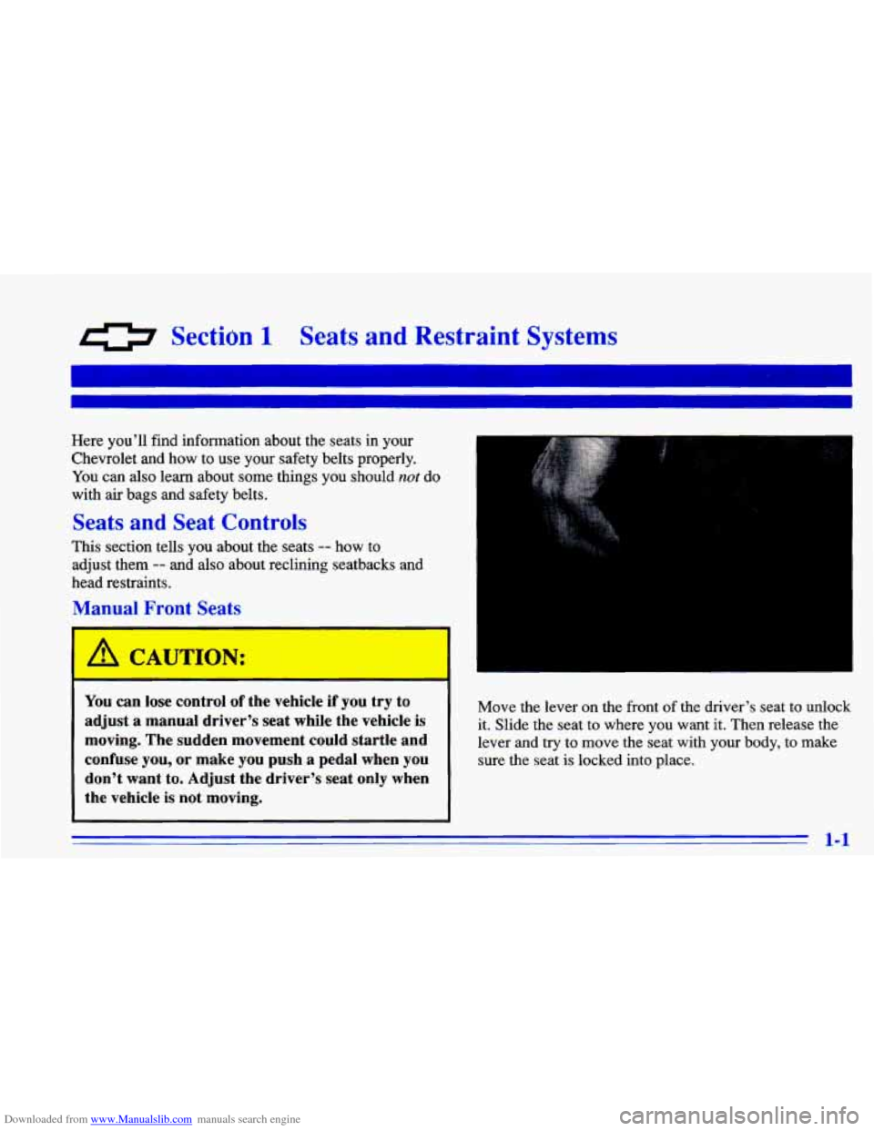 CHEVROLET CAVALIER 1996 3.G User Guide Downloaded from www.Manualslib.com manuals search engine 0 SectiOn 1 Seats and Restraint Systems
Here you’ll find information about the seats in your
Chevrolet and how to
use your safet CHEVROLET CAVALIER 1996 3.G User Guide Downloaded from www.Manualslib.com manuals search engine 0 SectiOn 1 Seats and Restraint Systems
Here you’ll find information about the seats in your
Chevrolet and how to
use your safet