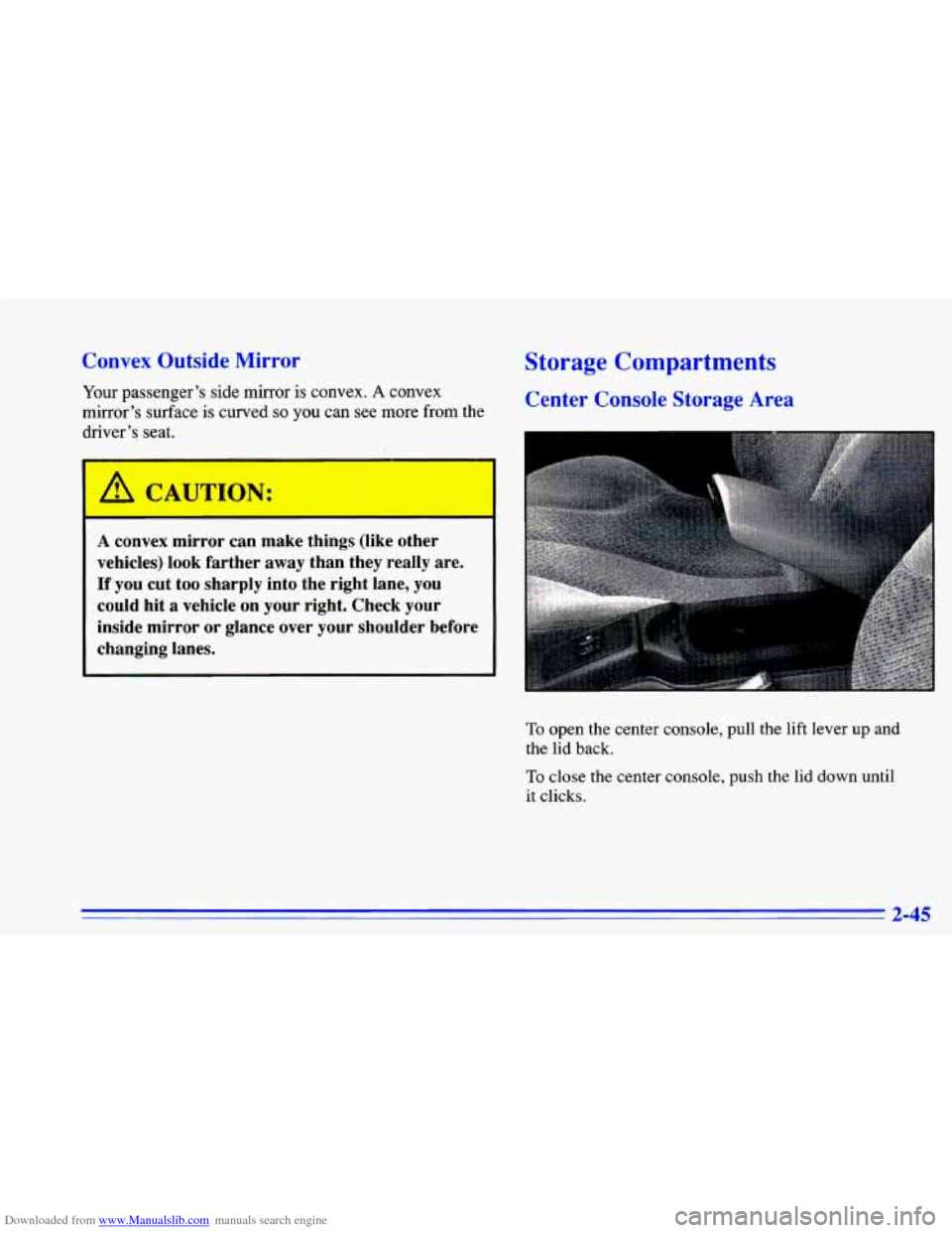 CHEVROLET CAVALIER 1996 3.G Owners Manual Downloaded from www.Manualslib.com manuals search engine Convex Outside Mirror
Your passenger’s side mirror is convex. A convex
mirror’s surface is curved
so you can see more from the
drive CHEVROLET CAVALIER 1996 3.G Owners Manual Downloaded from www.Manualslib.com manuals search engine Convex Outside Mirror
Your passenger’s side mirror is convex. A convex
mirror’s surface is curved
so you can see more from the
drive