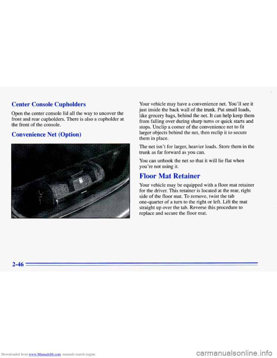 CHEVROLET CAVALIER 1996 3.G Owners Manual Downloaded from www.Manualslib.com manuals search engine Center Console Cupholders
Open the center console lid all the way to uncover the
front and rear cupholders. There is also a c CHEVROLET CAVALIER 1996 3.G Owners Manual Downloaded from www.Manualslib.com manuals search engine Center Console Cupholders
Open the center console lid all the way to uncover the
front and rear cupholders. There is also a c