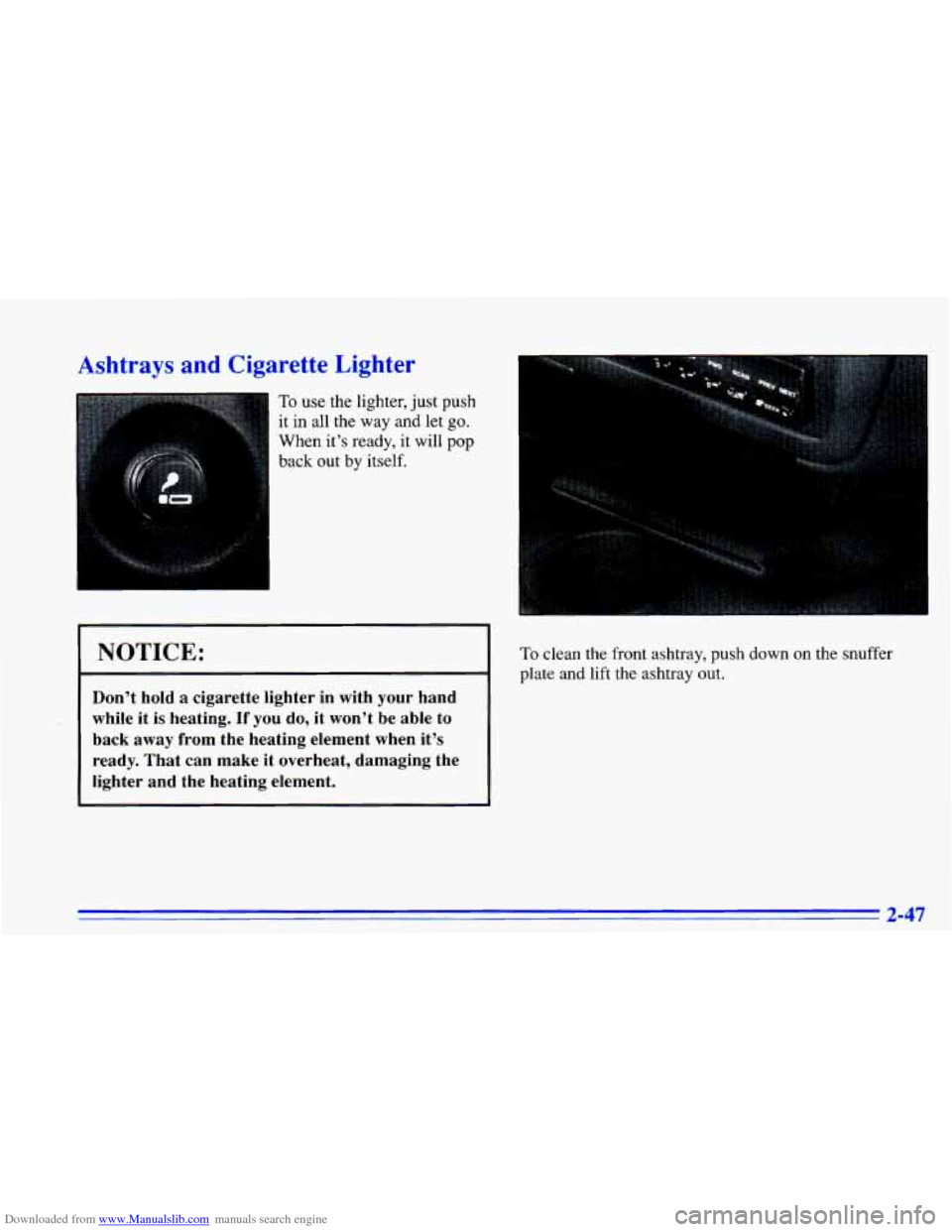 CHEVROLET CAVALIER 1996 3.G Owners Manual Downloaded from www.Manualslib.com manuals search engine Ashtrays and Cigarette Lighter
To use the lighter, just push
it in all the way
and let go.
When it’s ready, it will pop
back CHEVROLET CAVALIER 1996 3.G Owners Manual Downloaded from www.Manualslib.com manuals search engine Ashtrays and Cigarette Lighter
To use the lighter, just push
it in all the way
and let go.
When it’s ready, it will pop
back