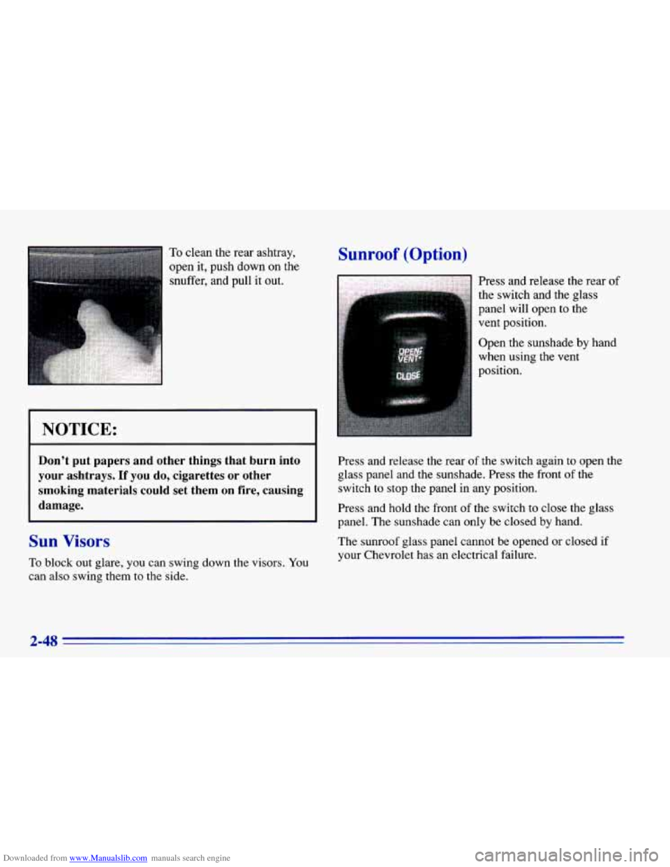 CHEVROLET CAVALIER 1996 3.G Owners Manual Downloaded from www.Manualslib.com manuals search engine To clean the rear ashtray,
open it, push down on the
snuffer, and pull it out.
I NOTICE:
Don’t put papers and other things CHEVROLET CAVALIER 1996 3.G Owners Manual Downloaded from www.Manualslib.com manuals search engine To clean the rear ashtray,
open it, push down on the
snuffer, and pull it out.
I NOTICE:
Don’t put papers and other things