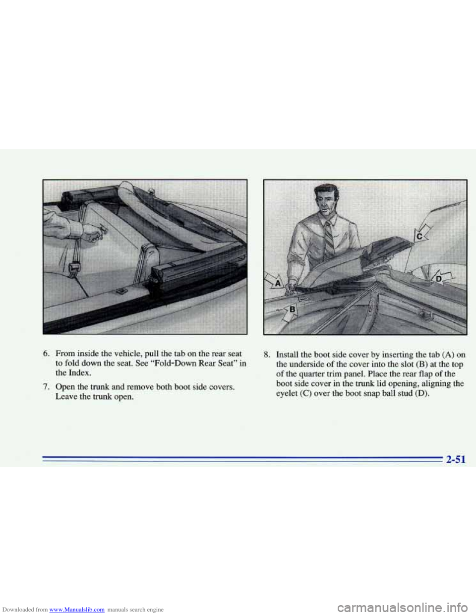 CHEVROLET CAVALIER 1996 3.G Owners Manual Downloaded from www.Manualslib.com manuals search engine 6. From inside the vehicle, pull the tab on the rear seat 8. Install the boot side cover by inserting the tab (A) on
to fold down the CHEVROLET CAVALIER 1996 3.G Owners Manual Downloaded from www.Manualslib.com manuals search engine 6. From inside the vehicle, pull the tab on the rear seat 8. Install the boot side cover by inserting the tab (A) on
to fold down the