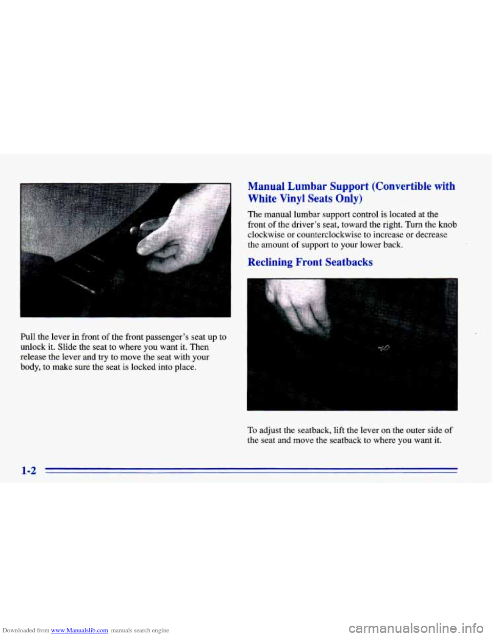CHEVROLET CAVALIER 1996 3.G User Guide Downloaded from www.Manualslib.com manuals search engine Pull the lever in front of the front passenger’s seat up to
unlock it. Slide the seat to where you want it. Then
release the le CHEVROLET CAVALIER 1996 3.G User Guide Downloaded from www.Manualslib.com manuals search engine Pull the lever in front of the front passenger’s seat up to
unlock it. Slide the seat to where you want it. Then
release the le