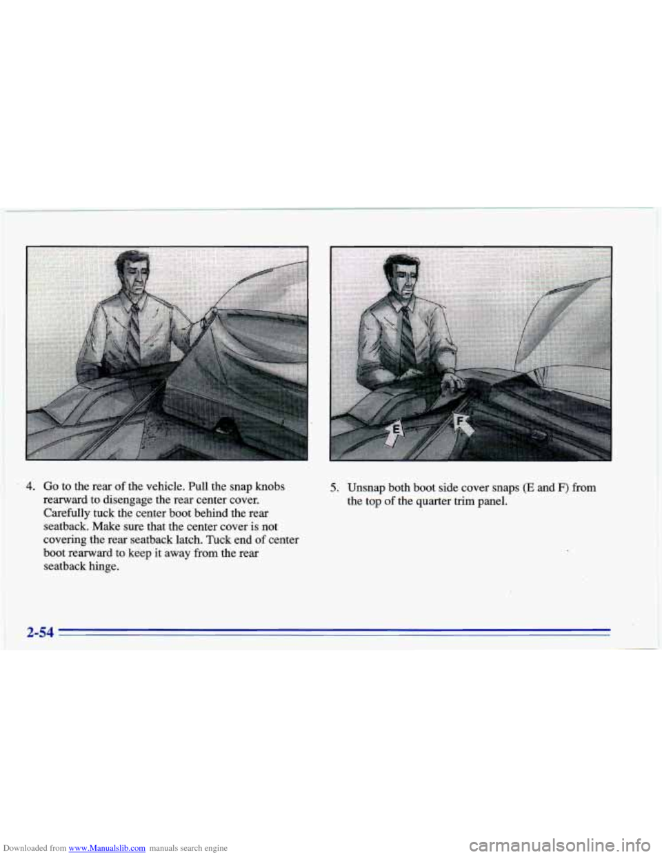 CHEVROLET CAVALIER 1996 3.G Owners Manual Downloaded from www.Manualslib.com manuals search engine t 
4. Go to  the  rear of the  vehicle. mlll the snap  knobs 
rearward  to disengage  the  rear  center cover. 
Carefully  tuck  the  center  b