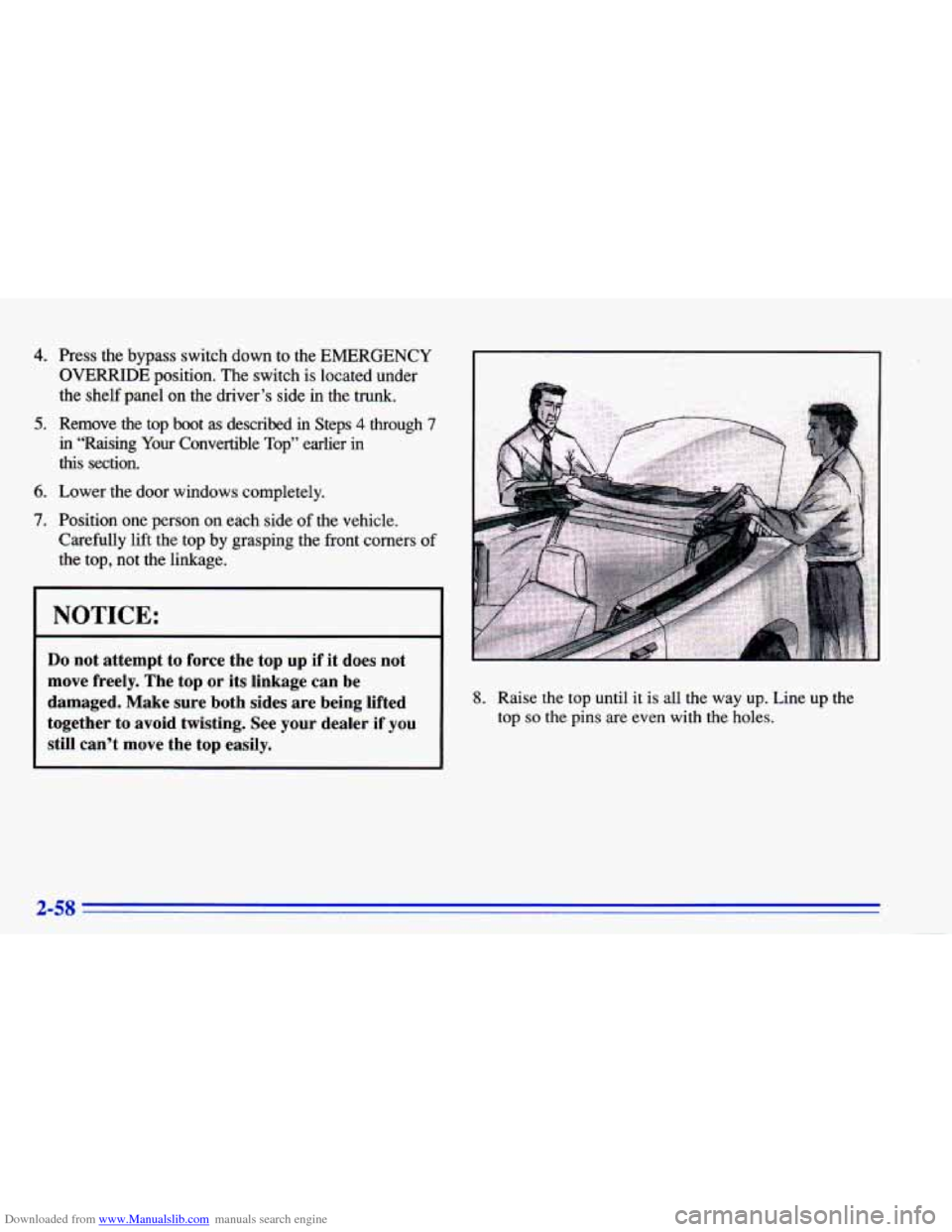 CHEVROLET CAVALIER 1996 3.G Owners Manual Downloaded from www.Manualslib.com manuals search engine 4. 
5. 
6. 
7. 
Press the bypass  switch  down  to the EMERGENCY 
OVERRIDE position.  The switch  is located  under 
the  shelf  panel  on  the