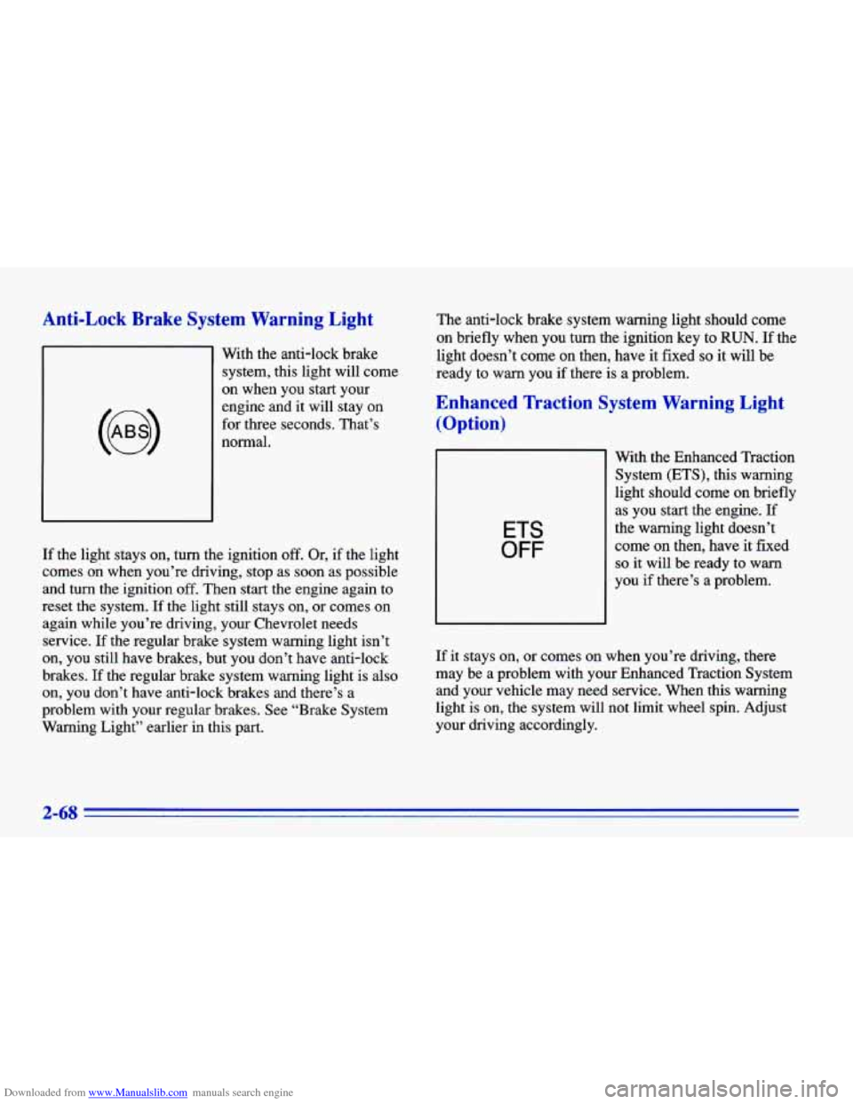 CHEVROLET CAVALIER 1996 3.G Owners Manual Downloaded from www.Manualslib.com manuals search engine Anti-Lock Brake System Warning Light
With the anti-lock brake
system, this light will come
on when you start your
engine and
it CHEVROLET CAVALIER 1996 3.G Owners Manual Downloaded from www.Manualslib.com manuals search engine Anti-Lock Brake System Warning Light
With the anti-lock brake
system, this light will come
on when you start your
engine and
it