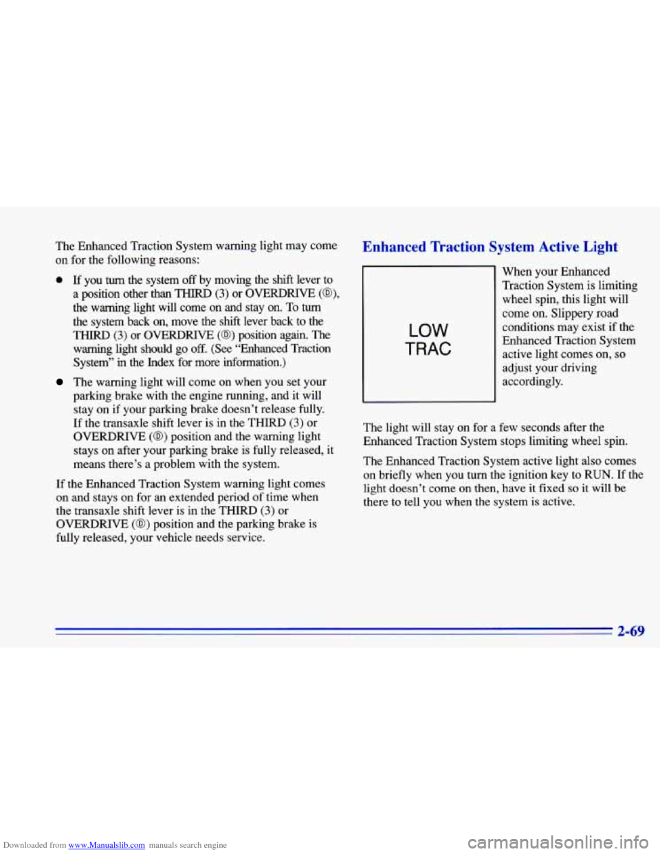 CHEVROLET CAVALIER 1996 3.G Owners Manual Downloaded from www.Manualslib.com manuals search engine The Enhanced Traction System warning light may come
on for the following reasons:
0 If you turn the system off by moving the sh CHEVROLET CAVALIER 1996 3.G Owners Manual Downloaded from www.Manualslib.com manuals search engine The Enhanced Traction System warning light may come
on for the following reasons:
0 If you turn the system off by moving the sh