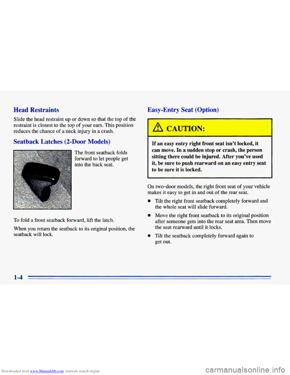 CHEVROLET CAVALIER 1996 3.G User Guide Downloaded from www.Manualslib.com manuals search engine Head Restraints
Slide the head restraint up or down so that the top of the
restraint is closest
to the top of your ears. This positi CHEVROLET CAVALIER 1996 3.G User Guide Downloaded from www.Manualslib.com manuals search engine Head Restraints
Slide the head restraint up or down so that the top of the
restraint is closest
to the top of your ears. This positi