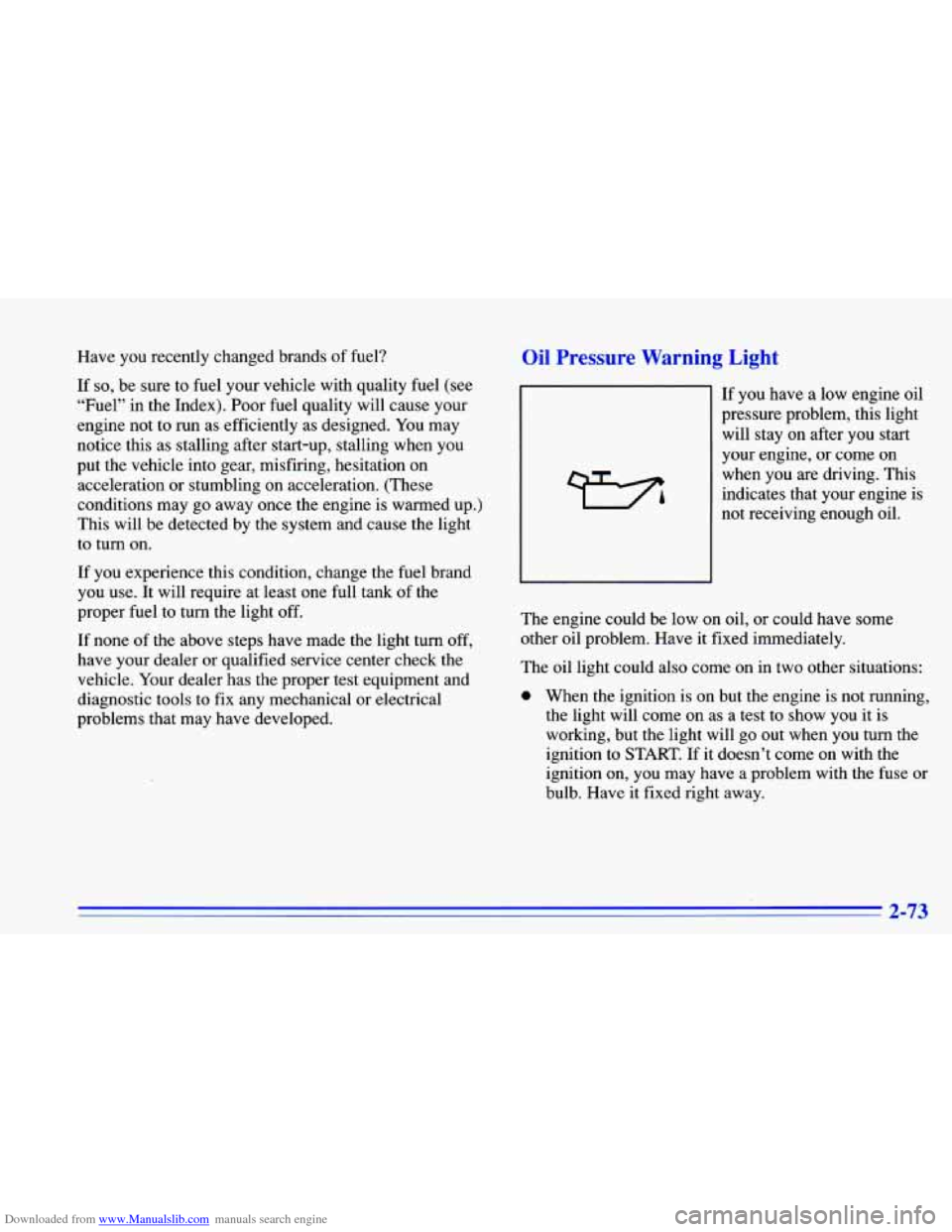 CHEVROLET CAVALIER 1996 3.G Owners Manual Downloaded from www.Manualslib.com manuals search engine Have you recently changed brands of fuel?
If
so, be sure to fuel your vehicle with quality fuel (see
“Fuel” in the Index).
CHEVROLET CAVALIER 1996 3.G Owners Manual Downloaded from www.Manualslib.com manuals search engine Have you recently changed brands of fuel?
If
so, be sure to fuel your vehicle with quality fuel (see
“Fuel” in the Index).