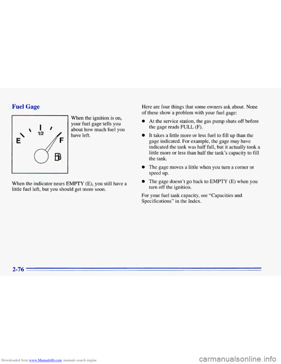 CHEVROLET CAVALIER 1996 3.G Owners Manual Downloaded from www.Manualslib.com manuals search engine Fuel Gage
When the ignition is on,
your fuel gage tells you
about how much fuel
you
have left.
When the indicator nears
EMPT CHEVROLET CAVALIER 1996 3.G Owners Manual Downloaded from www.Manualslib.com manuals search engine Fuel Gage
When the ignition is on,
your fuel gage tells you
about how much fuel
you
have left.
When the indicator nears
EMPT