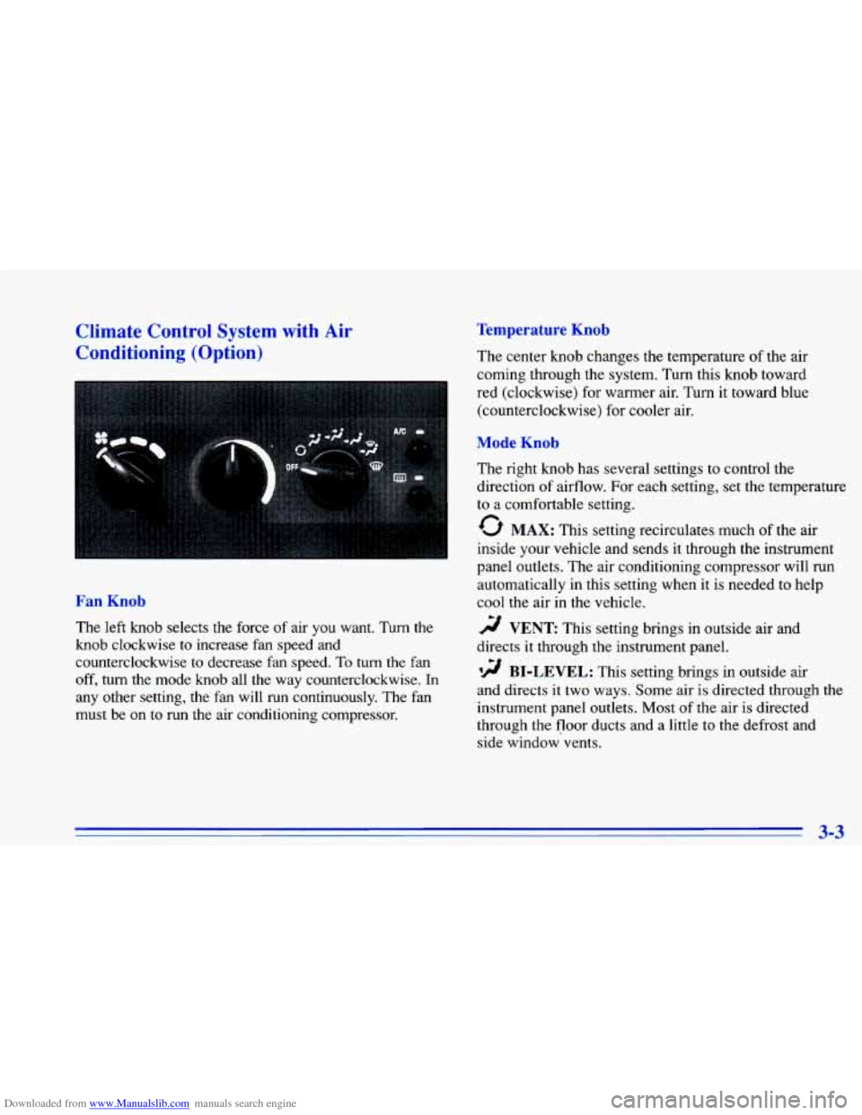 CHEVROLET CAVALIER 1996 3.G Owners Manual Downloaded from www.Manualslib.com manuals search engine Climate Control System with Air
Con g (Optiol
-. . .
Fan Knob
The left knob selects the force of air you want. Turn the
knob cloc CHEVROLET CAVALIER 1996 3.G Owners Manual Downloaded from www.Manualslib.com manuals search engine Climate Control System with Air
Con g (Optiol
-. . .
Fan Knob
The left knob selects the force of air you want. Turn the
knob cloc